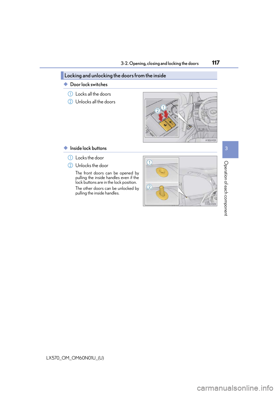 LEXUS LX570 2016  Owners Manual LX570_OM_OM60N01U_(U) 1173-2. Opening, closing  and locking the doors
3
Operation of each component ◆ Door lock switches
Locks all the doors
Unlocks all the doors
◆ Inside lock buttons
Locks the d