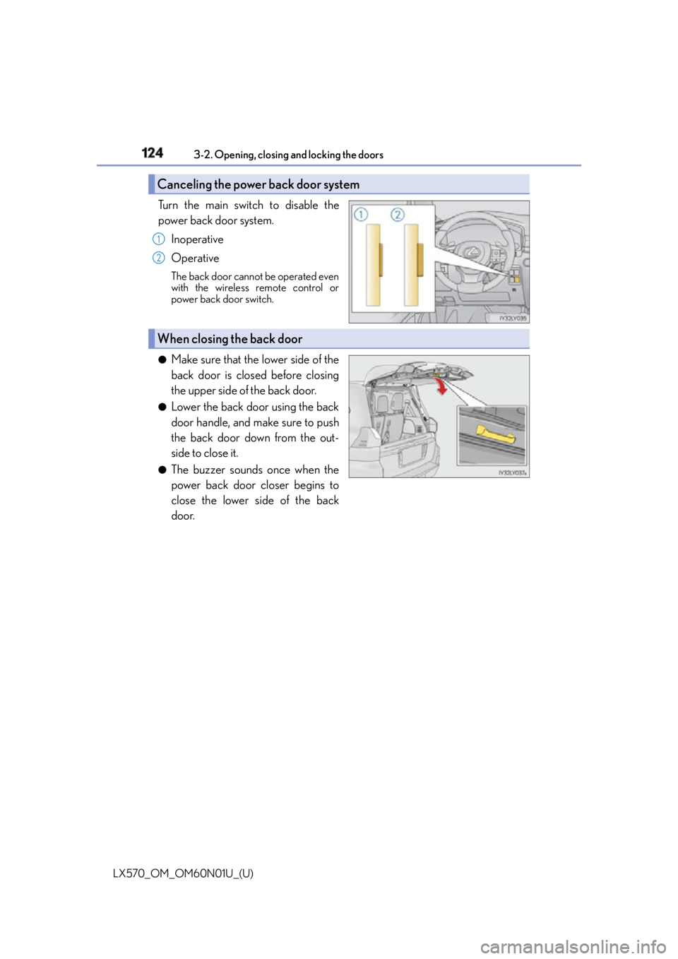 LEXUS LX570 2016 Owners Manual 124
LX570_OM_OM60N01U_(U) 3-2. Opening, closing and locking the doors
Turn the main switch to disable the
power back door system.
Inoperative
Operative The back door cannot be operated even
with the w LEXUS LX570 2016 Owners Manual 124
LX570_OM_OM60N01U_(U) 3-2. Opening, closing and locking the doors
Turn the main switch to disable the
power back door system.
Inoperative
Operative The back door cannot be operated even
with the w