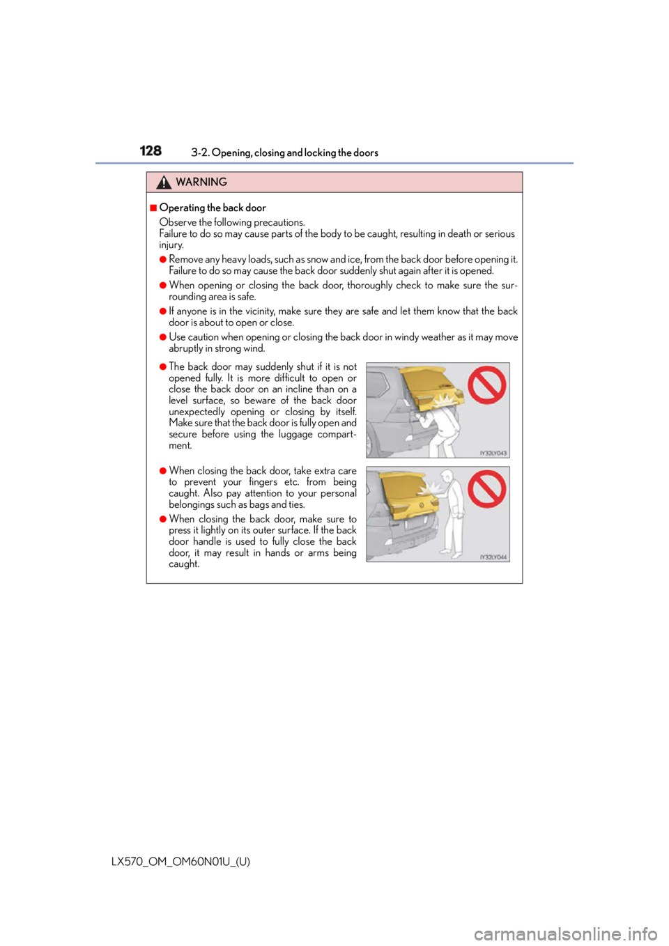 LEXUS LX570 2016 Owners Manual 128
LX570_OM_OM60N01U_(U) 3-2. Opening, closing and locking the doors
WA R N I N G ■
Operating the back door
Observe the following precautions.
Failure to do so may cause parts of the body to be ca LEXUS LX570 2016 Owners Manual 128
LX570_OM_OM60N01U_(U) 3-2. Opening, closing and locking the doors
WA R N I N G ■
Operating the back door
Observe the following precautions.
Failure to do so may cause parts of the body to be ca