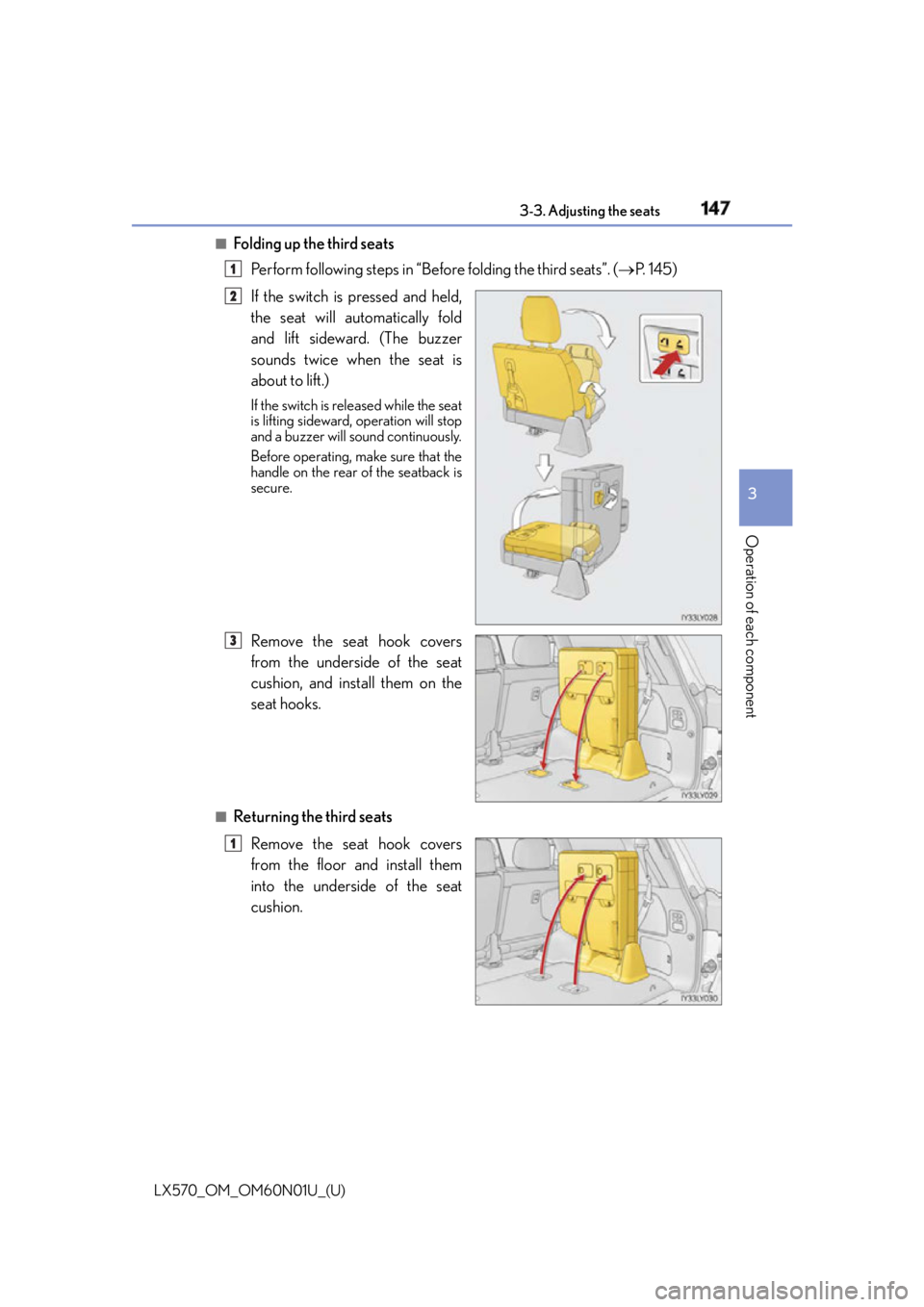 LEXUS LX570 2016  Owners Manual LX570_OM_OM60N01U_(U) 1473-3. Adjusting the seats
3
Operation of each component ■
Folding up the third seats
Perform following steps in “Before folding the third seats”. (  P.  1 4 5 )
If the