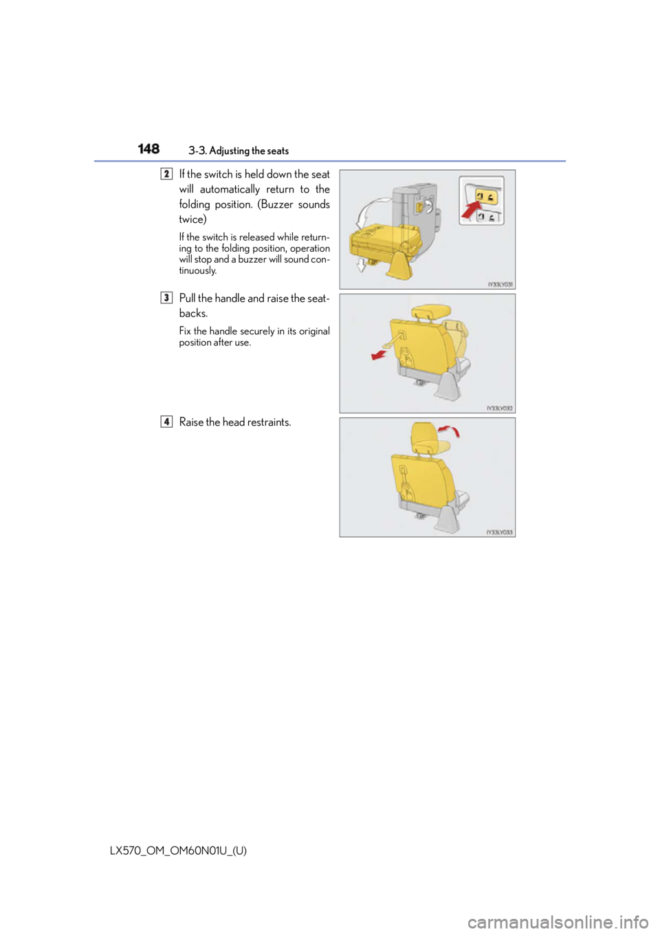 LEXUS LX570 2016  Owners Manual 148
LX570_OM_OM60N01U_(U) 3-3. Adjusting the seats
If the switch is held down the seat
will automatically return to the
folding position. (Buzzer sounds
twice) If the switch is released while return-
