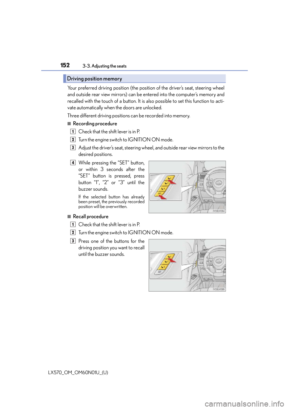 LEXUS LX570 2016  Owners Manual 152
LX570_OM_OM60N01U_(U) 3-3. Adjusting the seats
Your preferred driving position (the posi tion of the driver’s seat, steering wheel
and outside rear view mirrors) can be  entered into the compute