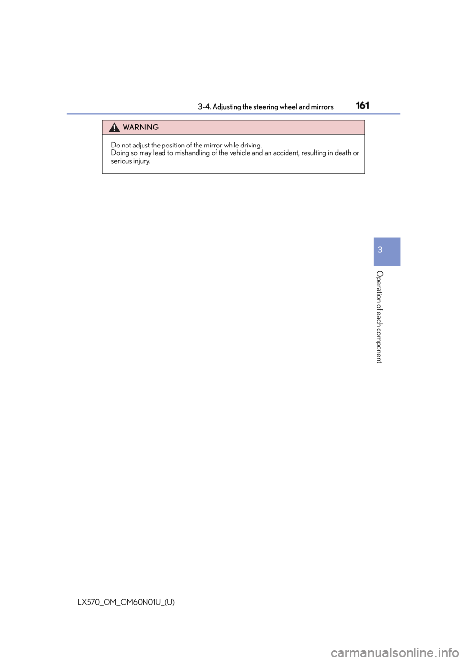 LEXUS LX570 2016 Owners Manual 1613-4. Adjusting the steering wheel and mirrors
3
Operation of each component
LX570_OM_OM60N01U_(U) WA R N I N G
Do not adjust the position of the mirror while driving.
Doing so may lead to mishand l LEXUS LX570 2016 Owners Manual 1613-4. Adjusting the steering wheel and mirrors
3
Operation of each component
LX570_OM_OM60N01U_(U) WA R N I N G
Do not adjust the position of the mirror while driving.
Doing so may lead to mishand l