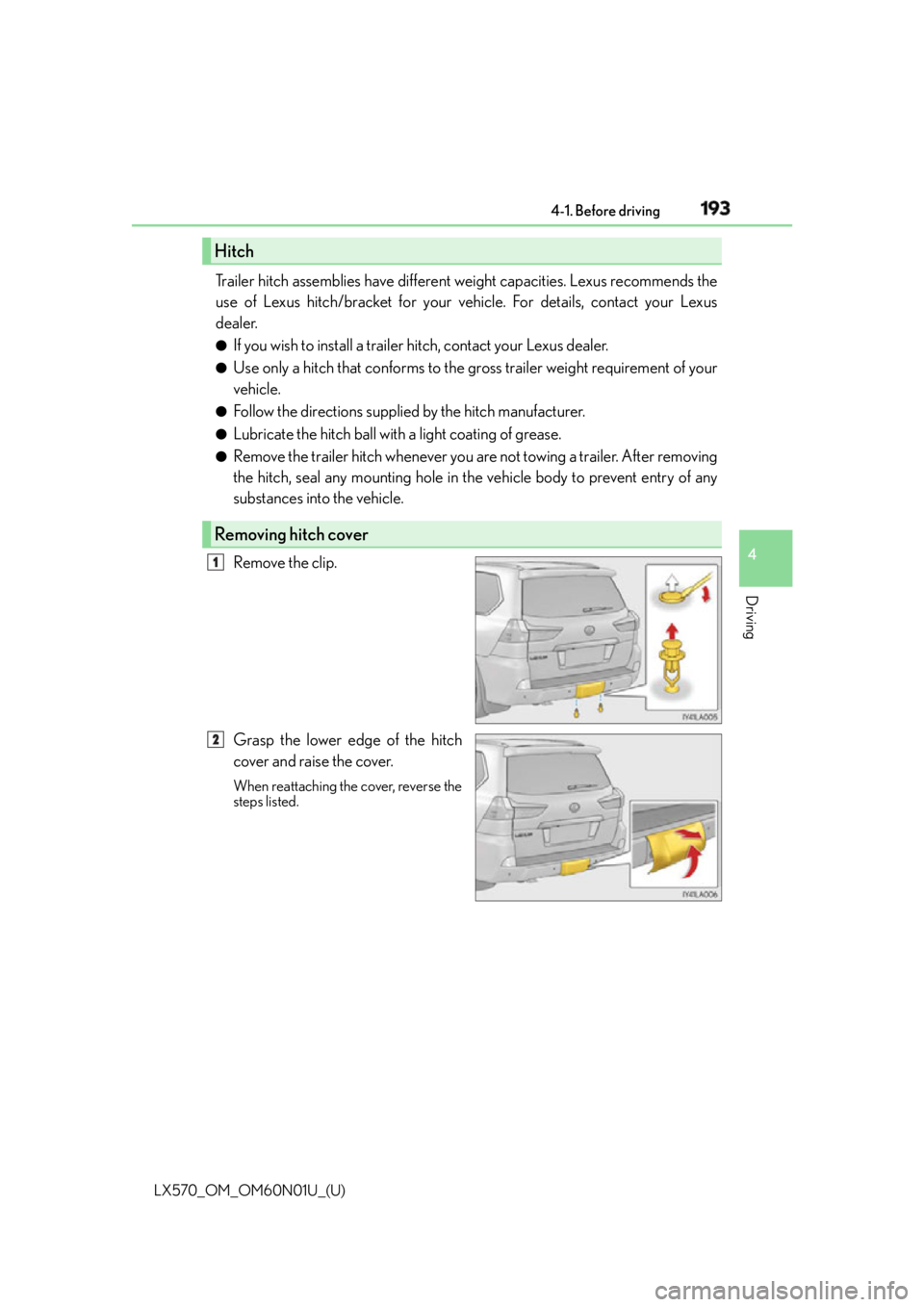 LEXUS LX570 2016 Owners Manual LX570_OM_OM60N01U_(U) 1934-1. Before driving
4
Driving Trailer hitch assemblies have different weight capacities. Lexus recommends the
use of Lexus hitch/bracket for your vehicle. For details, contact LEXUS LX570 2016 Owners Manual LX570_OM_OM60N01U_(U) 1934-1. Before driving
4
Driving Trailer hitch assemblies have different weight capacities. Lexus recommends the
use of Lexus hitch/bracket for your vehicle. For details, contact