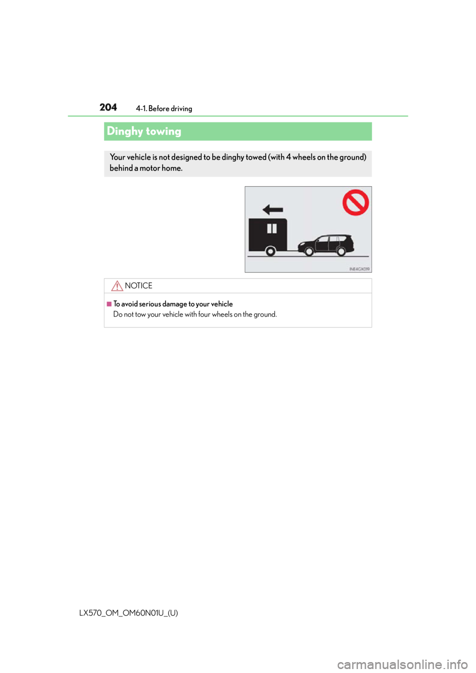 LEXUS LX570 2016 Owners Manual 204
LX570_OM_OM60N01U_(U) 4-1. Before driving
Dinghy towing Your vehicle is not designed to be ding hy towed (with 4 wheels on the ground)
behind a motor home.
NOTICE ■
To avoid serious damage to y LEXUS LX570 2016 Owners Manual 204
LX570_OM_OM60N01U_(U) 4-1. Before driving
Dinghy towing Your vehicle is not designed to be ding hy towed (with 4 wheels on the ground)
behind a motor home.
NOTICE ■
To avoid serious damage to y