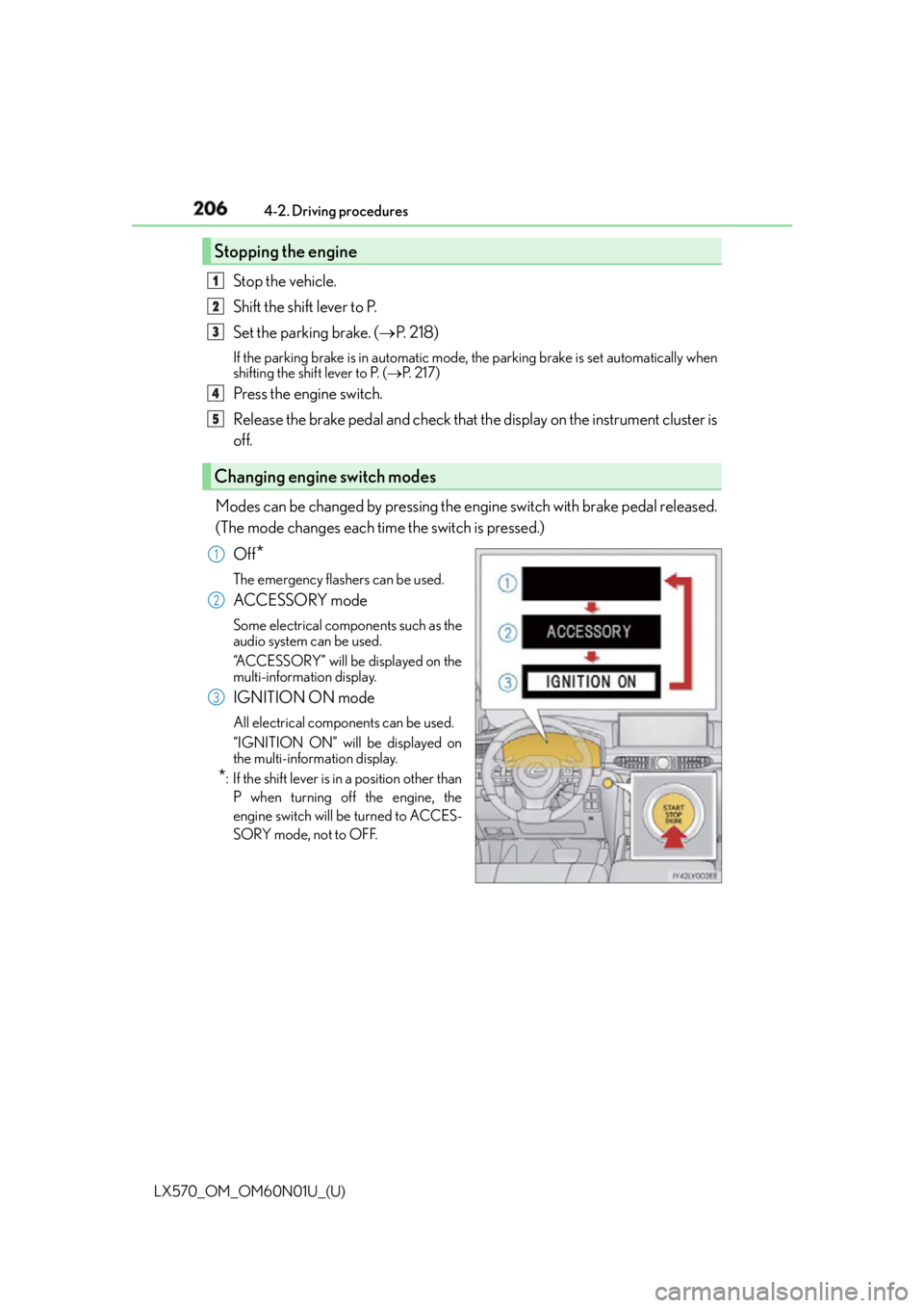 LEXUS LX570 2016 Owners Guide 206
LX570_OM_OM60N01U_(U) 4-2. Driving procedures
Stop the vehicle.
Shift the shift lever to P.
Set the parking brake. ( P. 2 1 8 )If the parking brake is in automatic mode, the parking brake is LEXUS LX570 2016 Owners Guide 206
LX570_OM_OM60N01U_(U) 4-2. Driving procedures
Stop the vehicle.
Shift the shift lever to P.
Set the parking brake. ( P. 2 1 8 )If the parking brake is in automatic mode, the parking brake is
