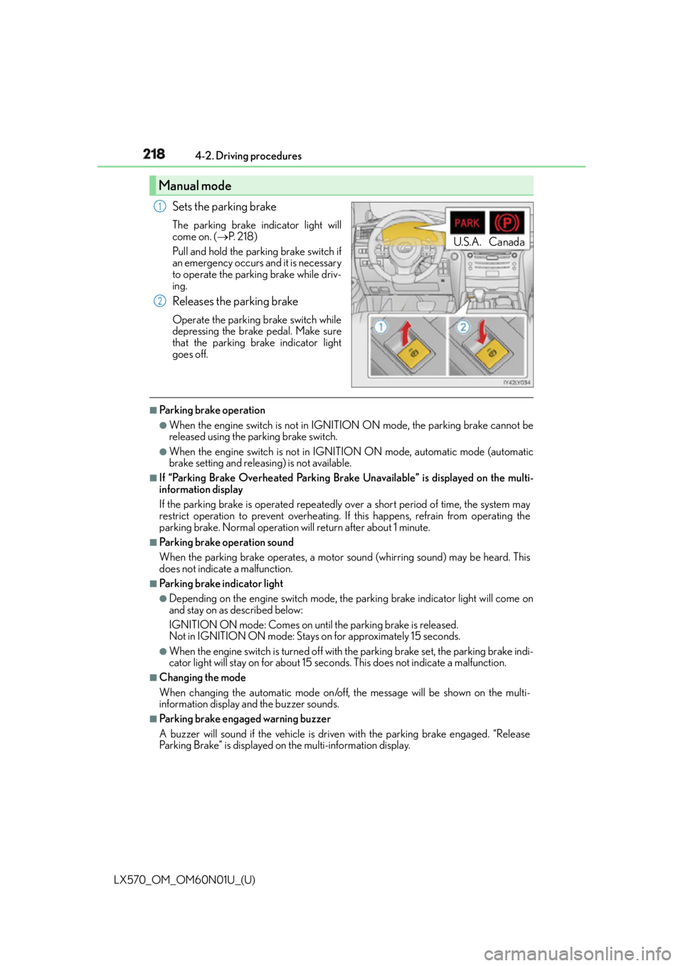 LEXUS LX570 2016  Owners Manual 218
LX570_OM_OM60N01U_(U) 4-2. Driving procedures
Sets the parking brake The parking brake indicator light will
come on. (  P.  2 1 8 )
Pull and hold the parking brake switch if
an emergency occurs