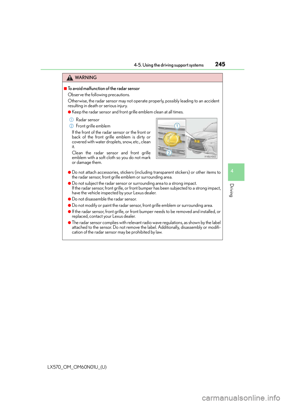 LEXUS LX570 2016 Owners Manual LX570_OM_OM60N01U_(U) 2454-5. Using the driving support systems
4
Driving WA R N I N G ■
To avoid malfunction of the radar sensor
Observe the following precautions.
Otherwise, the radar sensor may n LEXUS LX570 2016 Owners Manual LX570_OM_OM60N01U_(U) 2454-5. Using the driving support systems
4
Driving WA R N I N G ■
To avoid malfunction of the radar sensor
Observe the following precautions.
Otherwise, the radar sensor may n