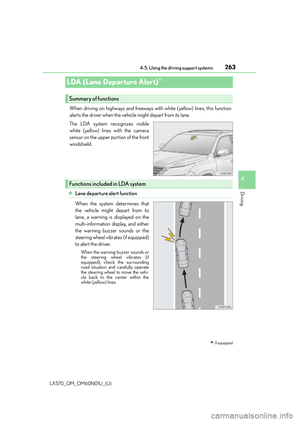 LEXUS LX570 2016 Owners Manual 263
LX570_OM_OM60N01U_(U) 4-5. Using the driving support systems
4
Driving
LDA (Lane Departure Alert) When driving on highways and freeways wi th white (yellow) lines, this function
alerts the driv LEXUS LX570 2016 Owners Manual 263
LX570_OM_OM60N01U_(U) 4-5. Using the driving support systems
4
Driving
LDA (Lane Departure Alert) When driving on highways and freeways wi th white (yellow) lines, this function
alerts the driv