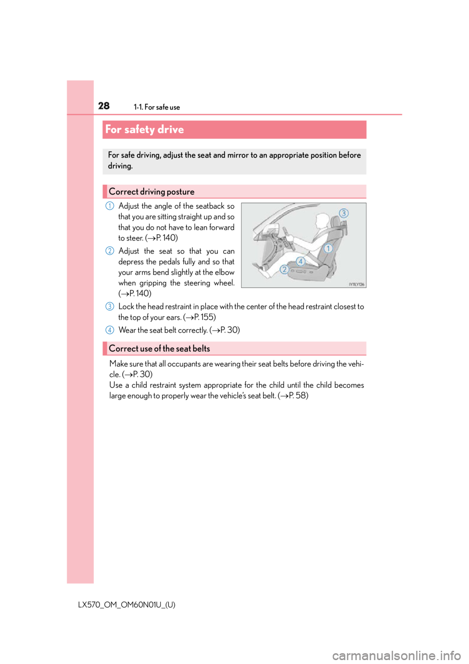 LEXUS LX570 2016 Owners Manual 28 1-1. For safe use
LX570_OM_OM60N01U_(U)For safety drive Adjust the angle of the seatback so
that you are sitting straight up and so
that you do not have to lean forward
to steer. (  P.  1 4 0 )
