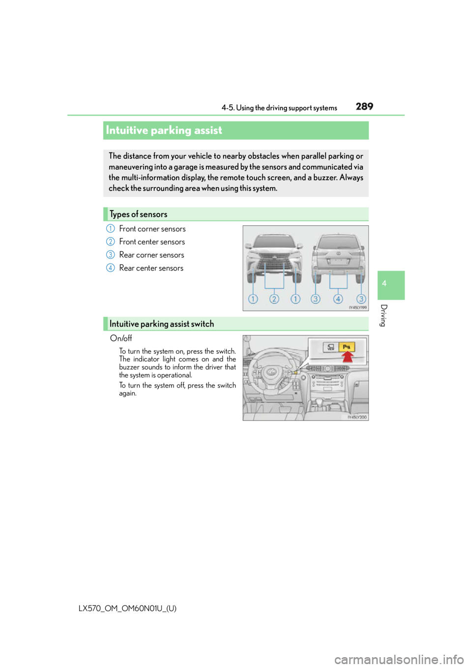 LEXUS LX570 2016  Owners Manual 289
LX570_OM_OM60N01U_(U) 4-5. Using the driving support systems
4
Driving
Intuitive parking assist Front corner sensors
Front center sensors
Rear corner sensors
Rear center sensors
On/off To turn the