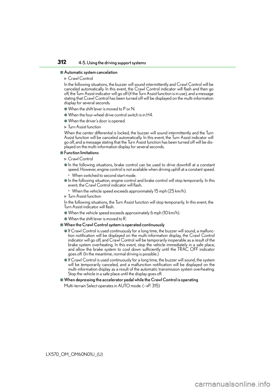 LEXUS LX570 2016  Owners Manual 312
LX570_OM_OM60N01U_(U) 4-5. Using the driving support systems■
Automatic system cancelation 
Crawl Control
In the following situations, th e buzzer will sound intermittently and Crawl Control 