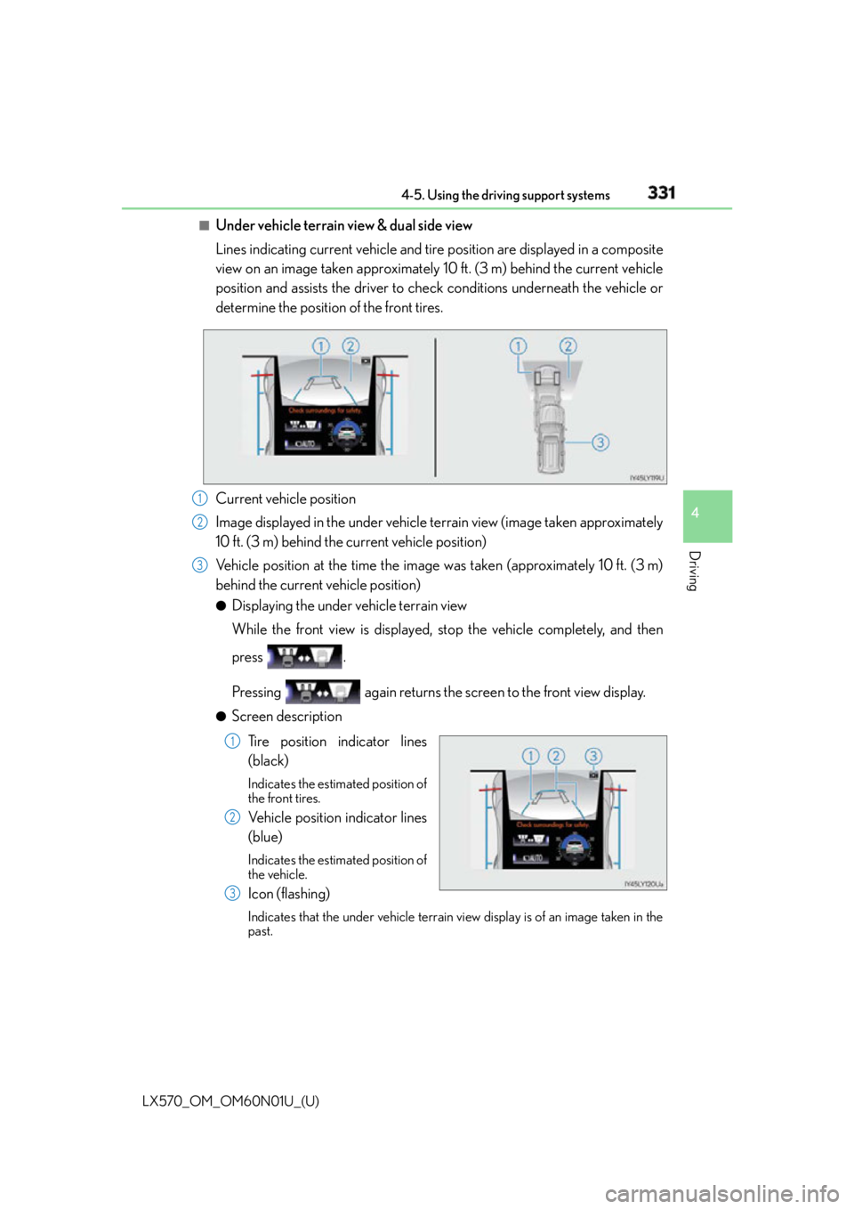 LEXUS LX570 2016  Owners Manual LX570_OM_OM60N01U_(U) 3314-5. Using the driving support systems
4
Driving ■
Under vehicle terrain view & dual side view
Lines indicating current vehicle and tire  position are displayed in a composi