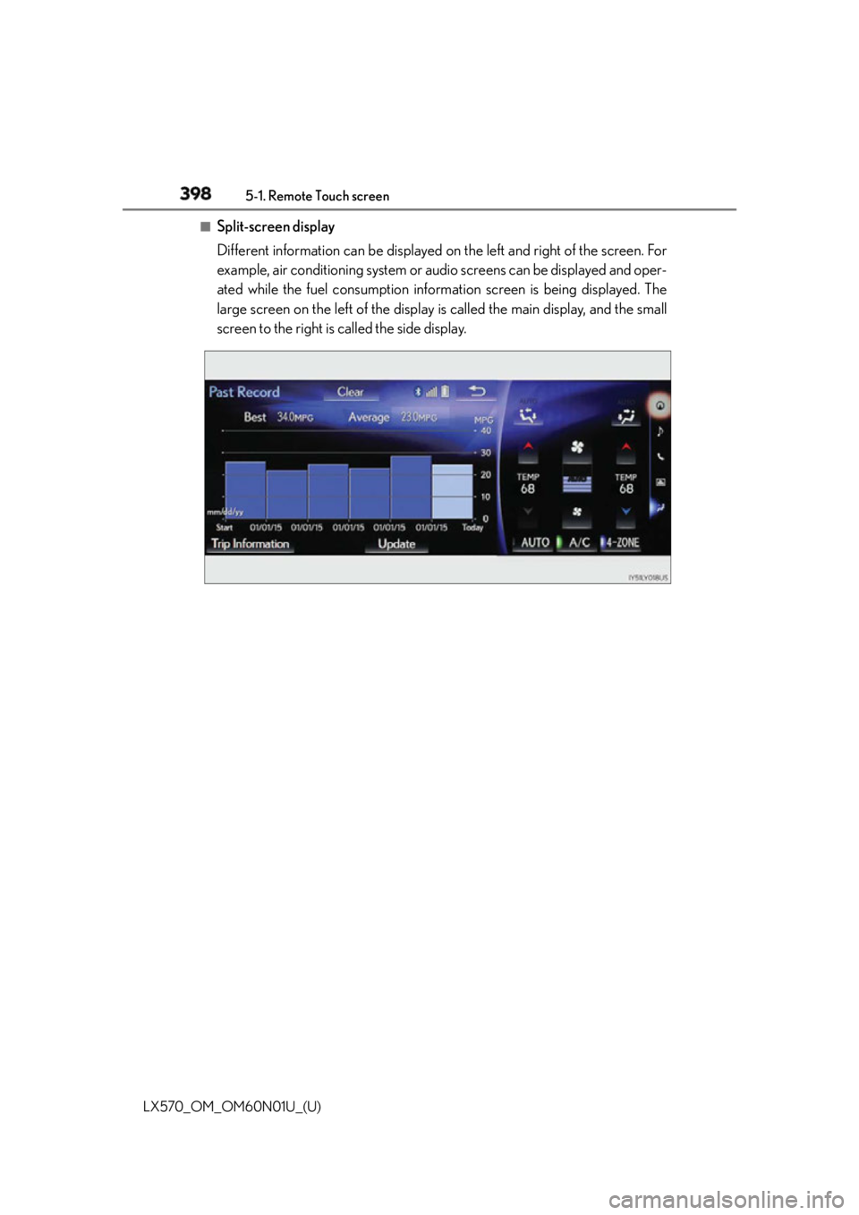 LEXUS LX570 2016  Owners Manual 398 5-1. Remote Touch screen
LX570_OM_OM60N01U_(U) ■
Split-screen display
Different information can be displayed on the left and right of the screen. For
example, air conditioning system or audio sc