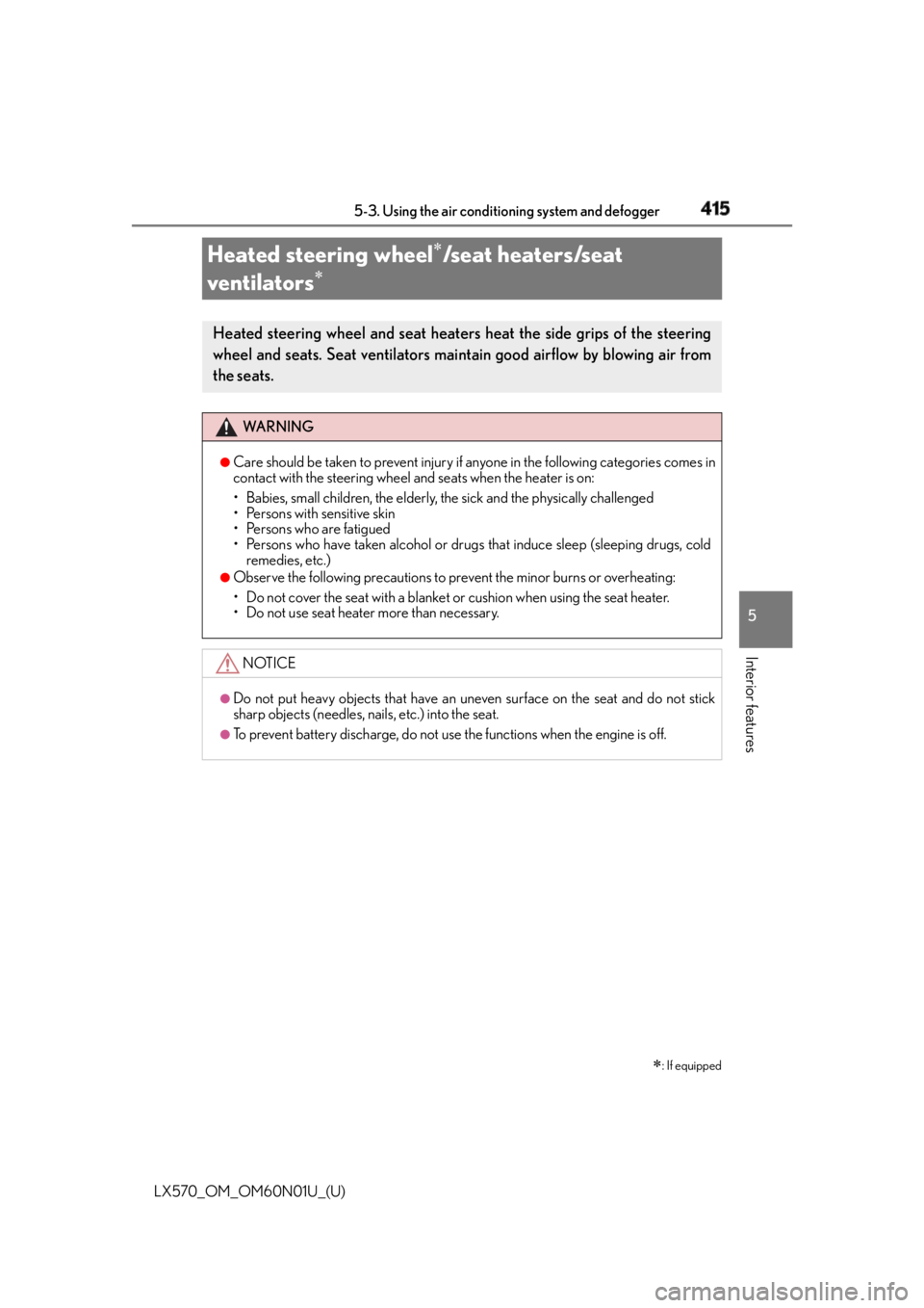 LEXUS LX570 2016  Owners Manual 415
LX570_OM_OM60N01U_(U) 5-3. Using the air conditio ning system and defogger
5
Interior features
Heated steering wheel 
/seat heaters/seat 
ventilators 
 : If equippedHeated steering wheel 