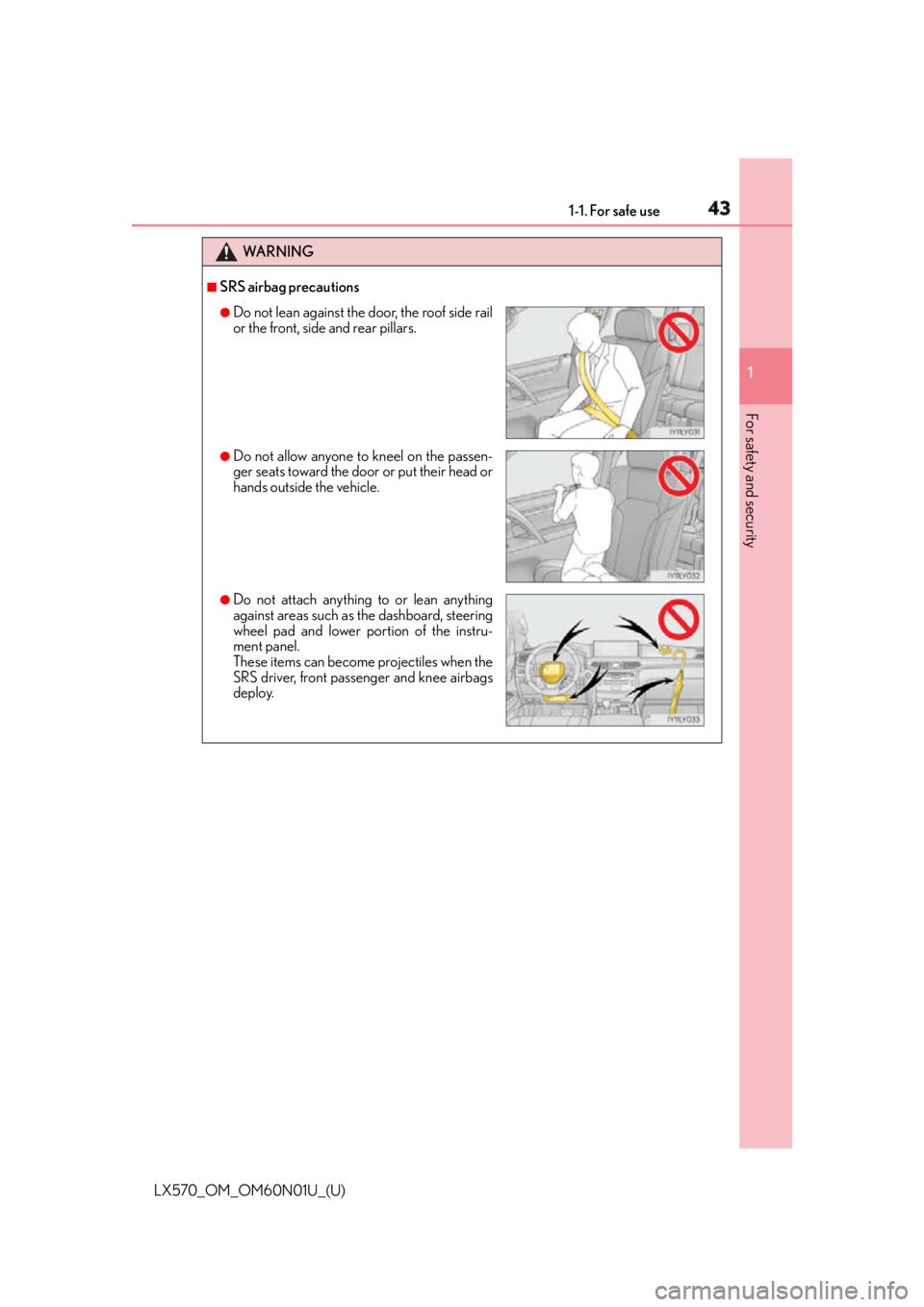 LEXUS LX570 2016 Service Manual 431-1. For safe use
LX570_OM_OM60N01U_(U) 1
For safety and security WA R N I N G ■
SRS airbag precautions ●
Do not lean against the door, the roof side rail
or the front, side and rear pillars. �