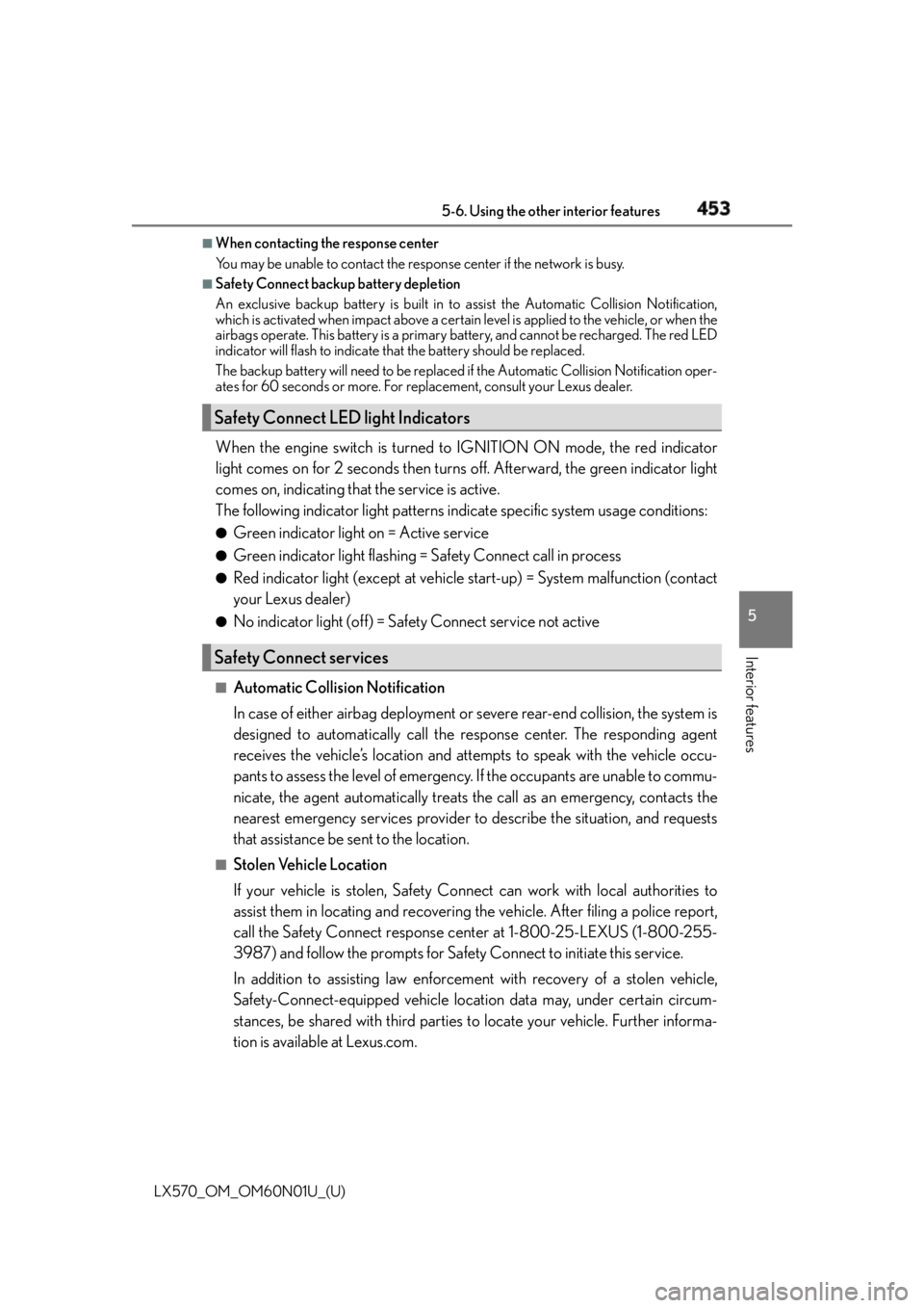 LEXUS LX570 2016  Owners Manual LX570_OM_OM60N01U_(U) 4535-6. Using the other interior features
5
Interior features ■
When contacting the response center
You may be unable to contact the resp onse center if the network is busy.■