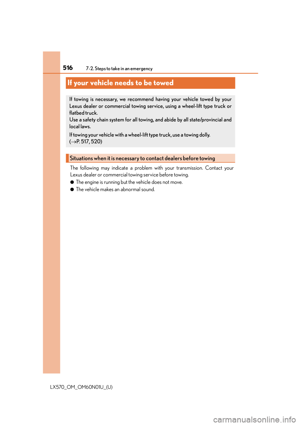 LEXUS LX570 2016 Owners Manual 516
LX570_OM_OM60N01U_(U) 7-2. Steps to take in an emergency
If your vehicle needs to be towed The following may indicate a problem with your transmission. Contact your
Lexus dealer or commercial towi LEXUS LX570 2016 Owners Manual 516
LX570_OM_OM60N01U_(U) 7-2. Steps to take in an emergency
If your vehicle needs to be towed The following may indicate a problem with your transmission. Contact your
Lexus dealer or commercial towi