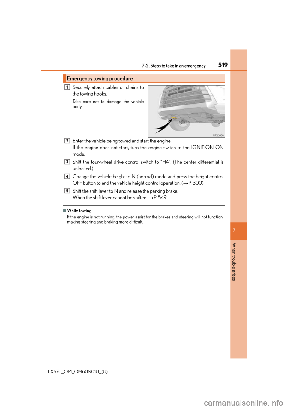 LEXUS LX570 2016 Owners Manual 5197-2. Steps to take in an emergency
LX570_OM_OM60N01U_(U) 7
When trouble arises Securely attach cables or chains to
the towing hooks. Take care not to damage the vehicle
body.
Enter the vehicle bein LEXUS LX570 2016 Owners Manual 5197-2. Steps to take in an emergency
LX570_OM_OM60N01U_(U) 7
When trouble arises Securely attach cables or chains to
the towing hooks. Take care not to damage the vehicle
body.
Enter the vehicle bein