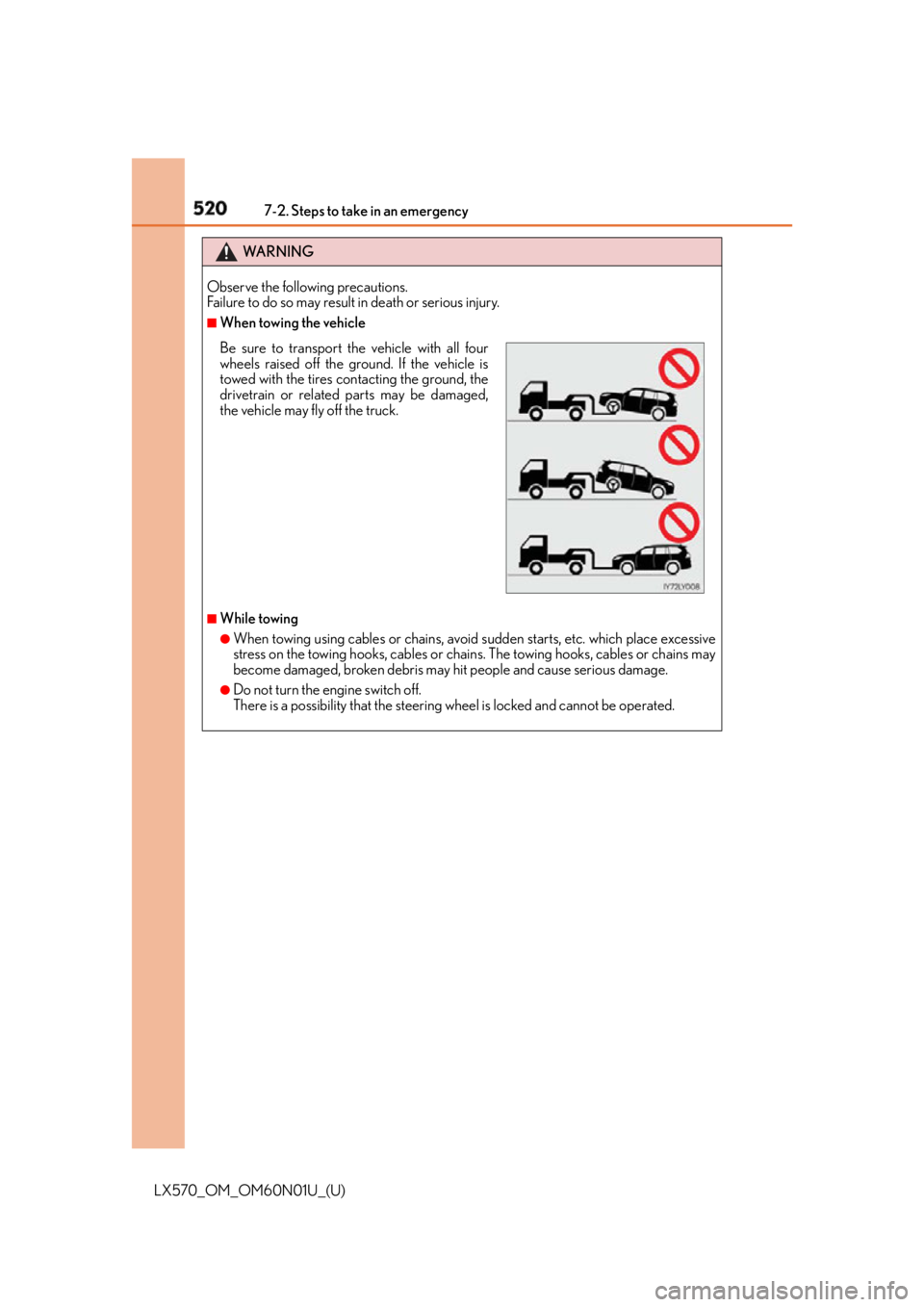 LEXUS LX570 2016 Owners Manual 520 7-2. Steps to take in an emergency
LX570_OM_OM60N01U_(U) WA R N I N G
Observe the following precautions.
Failure to do so may result in death or serious injury. ■
When towing the vehicle
■
Wh LEXUS LX570 2016 Owners Manual 520 7-2. Steps to take in an emergency
LX570_OM_OM60N01U_(U) WA R N I N G
Observe the following precautions.
Failure to do so may result in death or serious injury. ■
When towing the vehicle
■
Wh