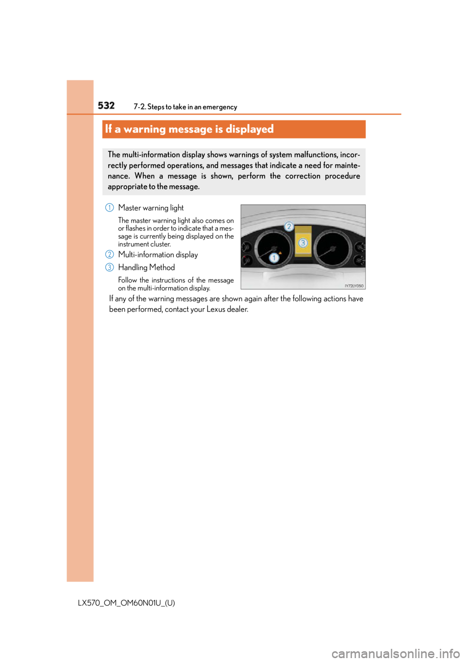 LEXUS LX570 2016 Owners Manual 532
LX570_OM_OM60N01U_(U) 7-2. Steps to take in an emergency
If a warning message is displayed Master warning light The master warning light also comes on
or flashes in order to indicate that a mes-
s LEXUS LX570 2016 Owners Manual 532
LX570_OM_OM60N01U_(U) 7-2. Steps to take in an emergency
If a warning message is displayed Master warning light The master warning light also comes on
or flashes in order to indicate that a mes-
s