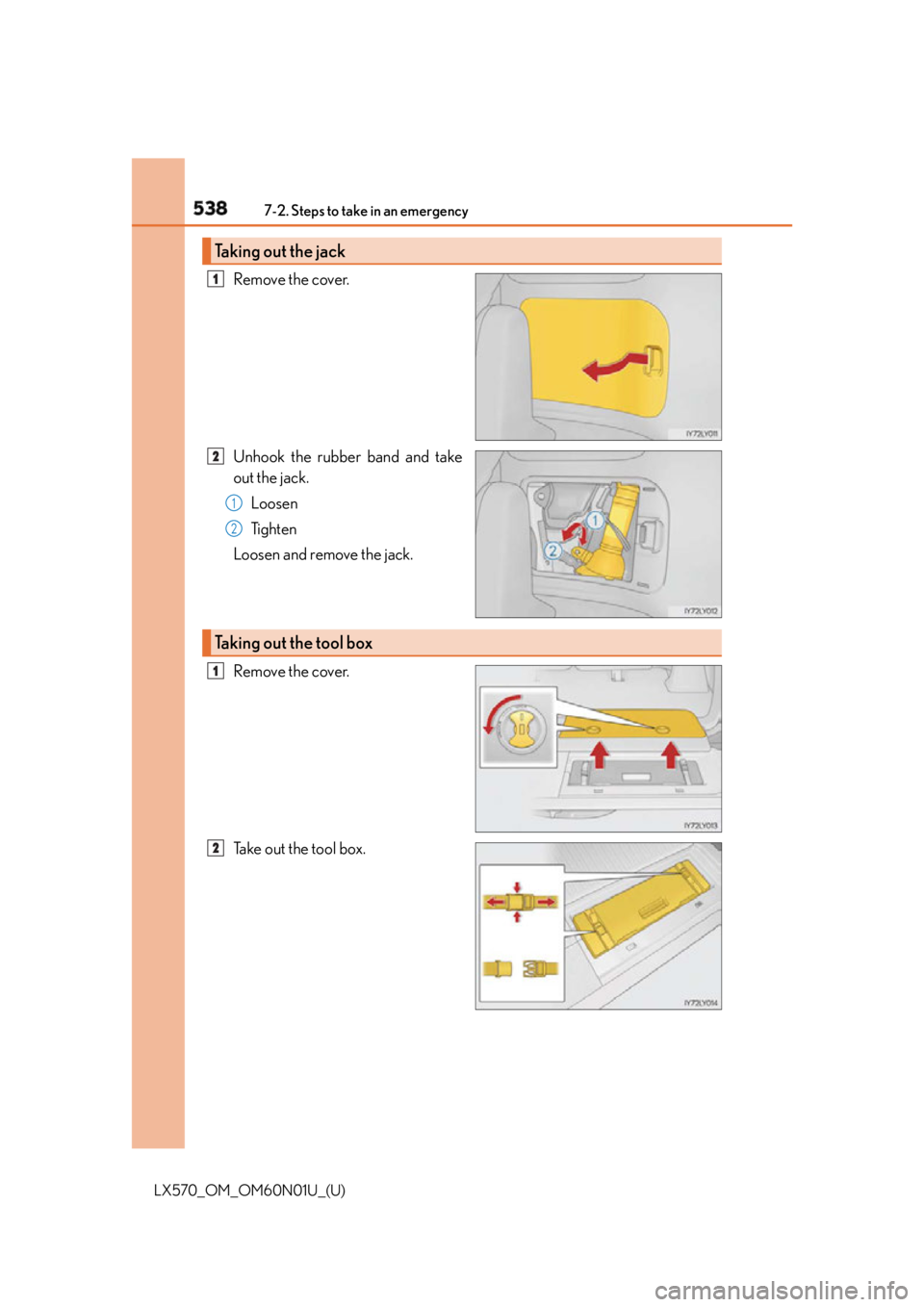 LEXUS LX570 2016 Owners Manual 538 7-2. Steps to take in an emergency
LX570_OM_OM60N01U_(U) Remove the cover.
Unhook the rubber band and take
out the jack.
Loosen
Ti g h t e n
Loosen and remove the jack.
Remove the cover.
Take out LEXUS LX570 2016 Owners Manual 538 7-2. Steps to take in an emergency
LX570_OM_OM60N01U_(U) Remove the cover.
Unhook the rubber band and take
out the jack.
Loosen
Ti g h t e n
Loosen and remove the jack.
Remove the cover.
Take out