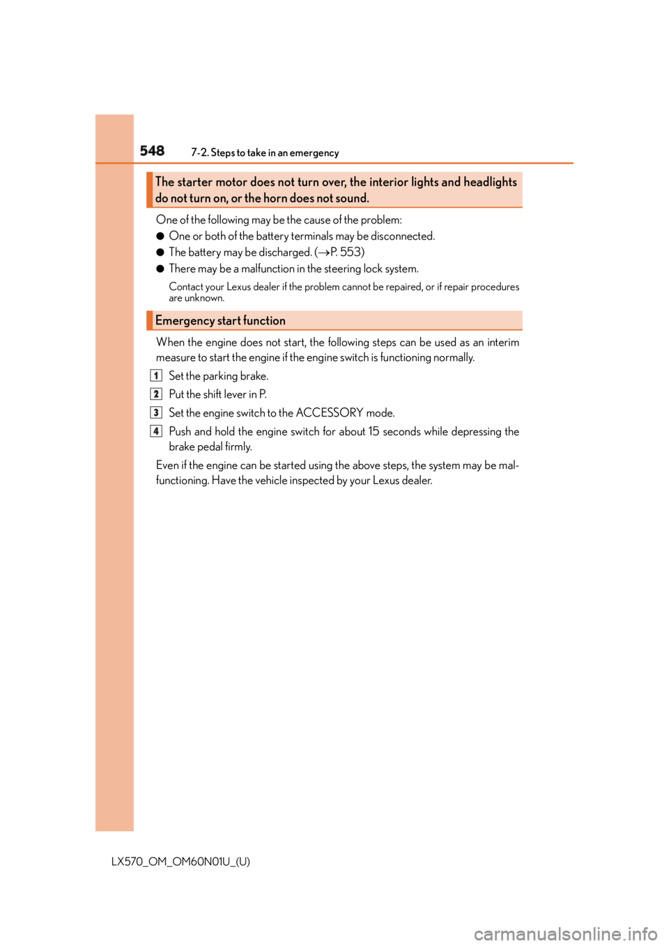 LEXUS LX570 2016 Owners Manual 548 7-2. Steps to take in an emergency
LX570_OM_OM60N01U_(U) One of the following may be the cause of the problem: ●
One or both of the battery terminals may be disconnected. ●
The battery may be LEXUS LX570 2016 Owners Manual 548 7-2. Steps to take in an emergency
LX570_OM_OM60N01U_(U) One of the following may be the cause of the problem: ●
One or both of the battery terminals may be disconnected. ●
The battery may be