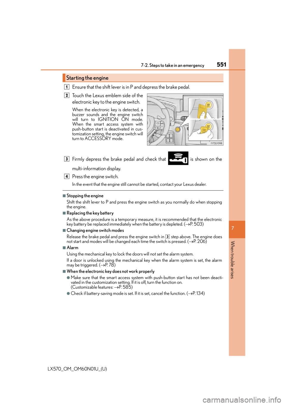LEXUS LX570 2016 Owners Manual 5517-2. Steps to take in an emergency
LX570_OM_OM60N01U_(U) 7
When trouble arises Ensure that the shift lever is in P and depress the brake pedal.
Touch the Lexus emblem side of the
electronic key to LEXUS LX570 2016 Owners Manual 5517-2. Steps to take in an emergency
LX570_OM_OM60N01U_(U) 7
When trouble arises Ensure that the shift lever is in P and depress the brake pedal.
Touch the Lexus emblem side of the
electronic key to