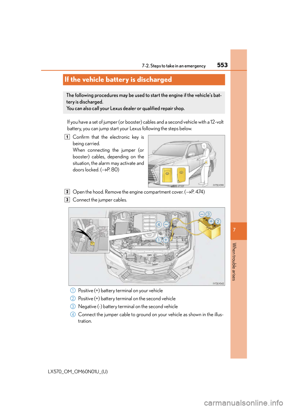 LEXUS LX570 2016 Owners Manual 553
LX570_OM_OM60N01U_(U) 7
When trouble arises 7-2. Steps to take in an emergency
If the vehicle battery is discharged If you have a set of jumper (or booster) cables and a second vehicle with a 12- LEXUS LX570 2016 Owners Manual 553
LX570_OM_OM60N01U_(U) 7
When trouble arises 7-2. Steps to take in an emergency
If the vehicle battery is discharged If you have a set of jumper (or booster) cables and a second vehicle with a 12-