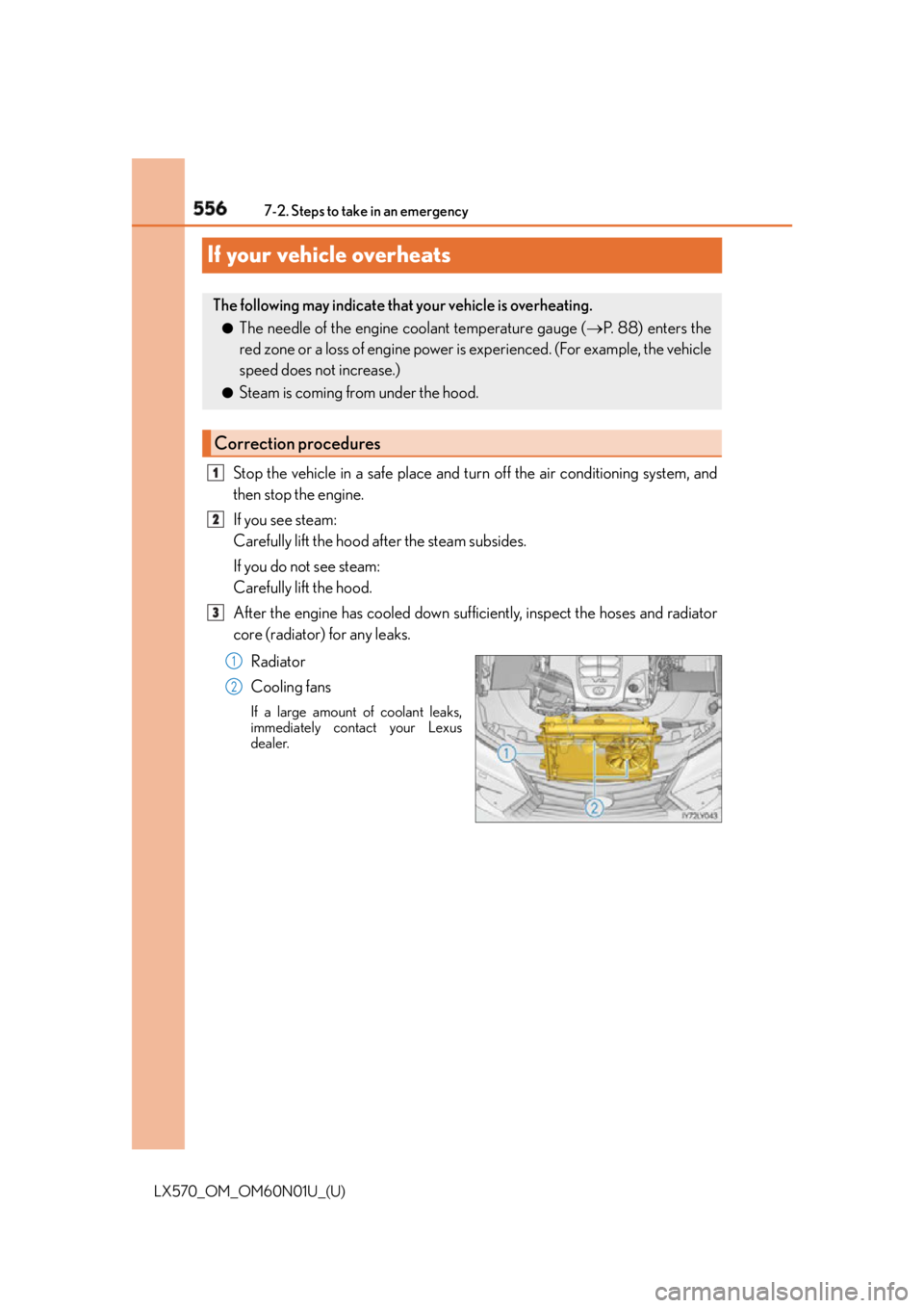 LEXUS LX570 2016  Owners Manual 556
LX570_OM_OM60N01U_(U) 7-2. Steps to take in an emergency
If your vehicle overheats Stop the vehicle in a safe place and tu rn off the air conditioning system, and
then stop the engine.
If you see 