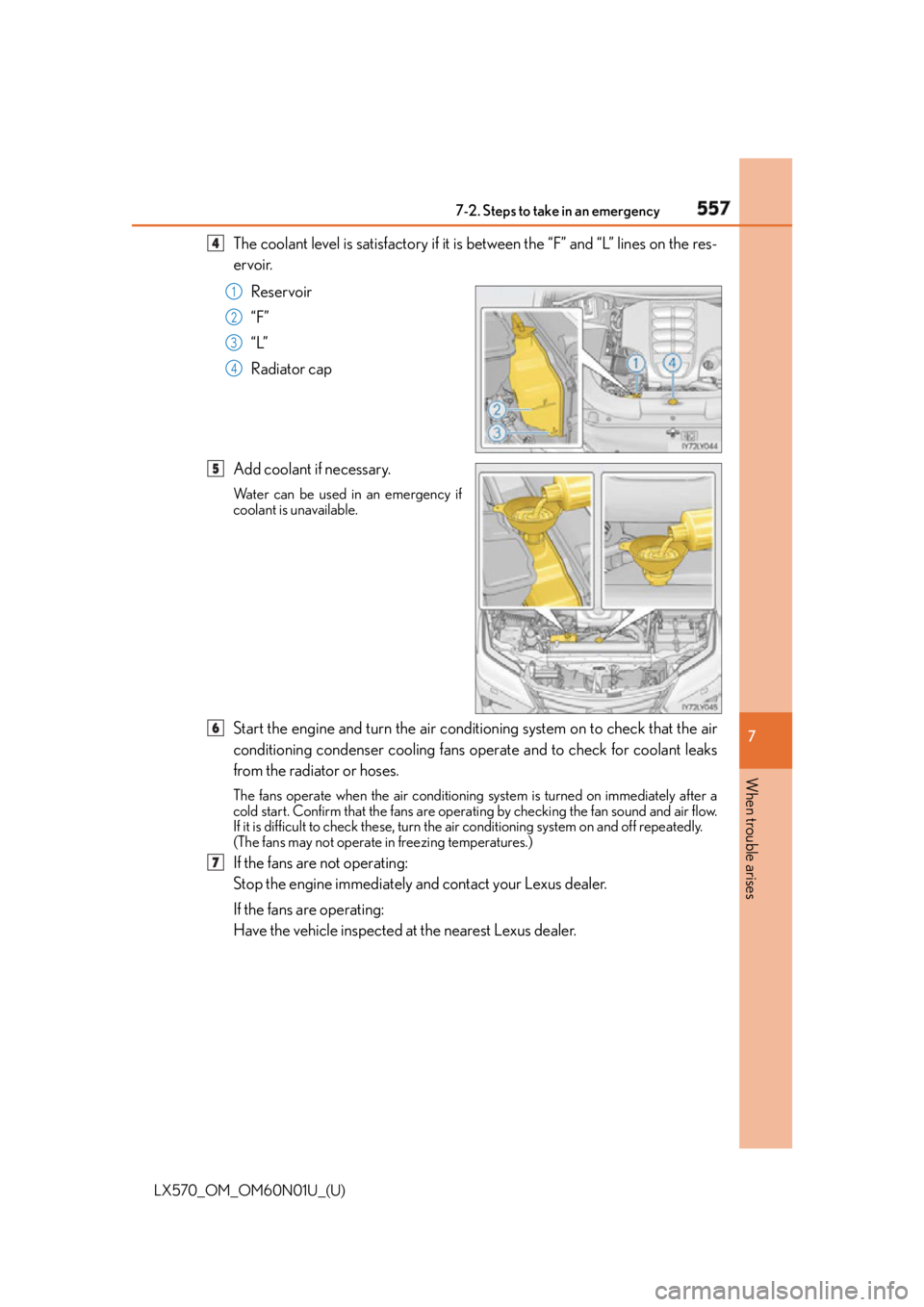 LEXUS LX570 2016 Owners Manual 5577-2. Steps to take in an emergency
LX570_OM_OM60N01U_(U) 7
When trouble arises The coolant level is satisfactory if it is between the “F” and “L” lines on the res-
ervoir.
Reservoir
“F” LEXUS LX570 2016 Owners Manual 5577-2. Steps to take in an emergency
LX570_OM_OM60N01U_(U) 7
When trouble arises The coolant level is satisfactory if it is between the “F” and “L” lines on the res-
ervoir.
Reservoir
“F”