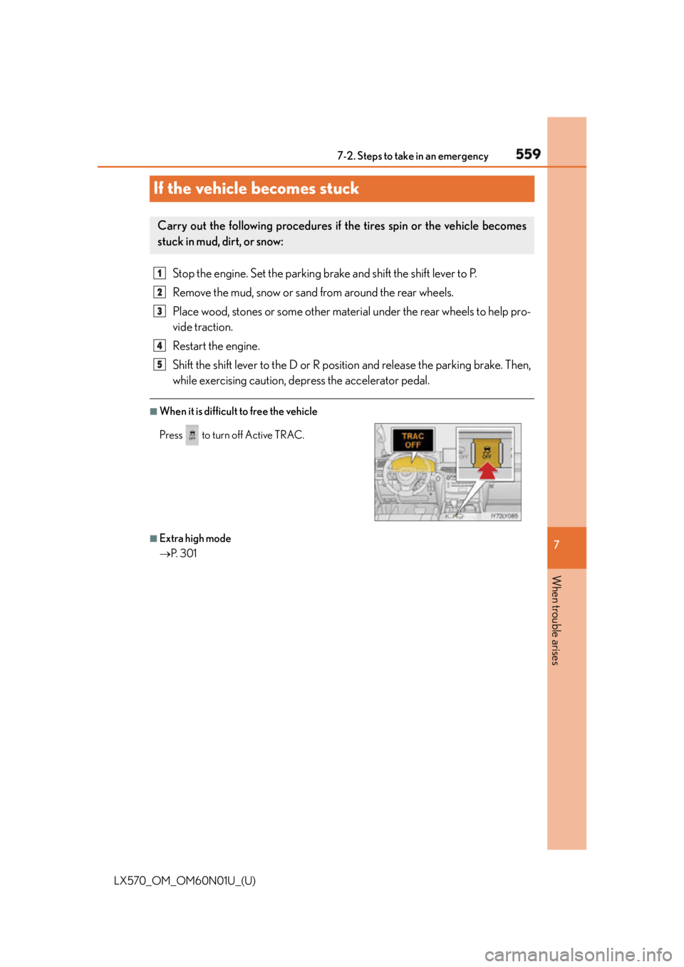 LEXUS LX570 2016 Owners Manual 559
LX570_OM_OM60N01U_(U) 7
When trouble arises 7-2. Steps to take in an emergency
If the vehicle becomes stuck Stop the engine. Set the parking brake and shift the shift lever to P.
Remove the mud, s LEXUS LX570 2016 Owners Manual 559
LX570_OM_OM60N01U_(U) 7
When trouble arises 7-2. Steps to take in an emergency
If the vehicle becomes stuck Stop the engine. Set the parking brake and shift the shift lever to P.
Remove the mud, s