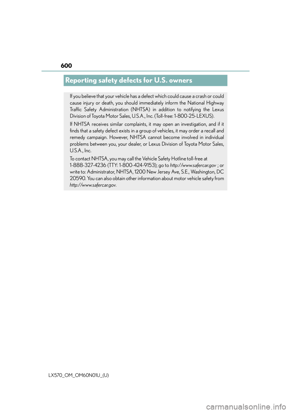 LEXUS LX570 2016  Owners Manual 600
LX570_OM_OM60N01U_(U)Reporting safety defects for U.S. owners If you believe that your vehicle has a defect which could cause a crash or could
cause injury or death, you should i mmediately inform