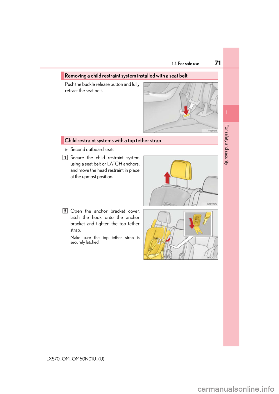 LEXUS LX570 2016 Manual PDF 711-1. For safe use
LX570_OM_OM60N01U_(U) 1
For safety and security Push the buckle release button and fully
retract the seat belt.
Second outboard seats
Secure the child restraint system
using a LEXUS LX570 2016 Manual PDF 711-1. For safe use
LX570_OM_OM60N01U_(U) 1
For safety and security Push the buckle release button and fully
retract the seat belt.
Second outboard seats
Secure the child restraint system
using a