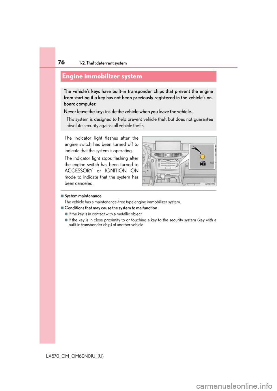 LEXUS LX570 2016 Owners Manual 76 1-2. Theft deterrent system
LX570_OM_OM60N01U_(U)Engine immobilizer system The indicator light flashes after the
engine switch has been turned off to
indicate that the system is operating.
The indi LEXUS LX570 2016 Owners Manual 76 1-2. Theft deterrent system
LX570_OM_OM60N01U_(U)Engine immobilizer system The indicator light flashes after the
engine switch has been turned off to
indicate that the system is operating.
The indi