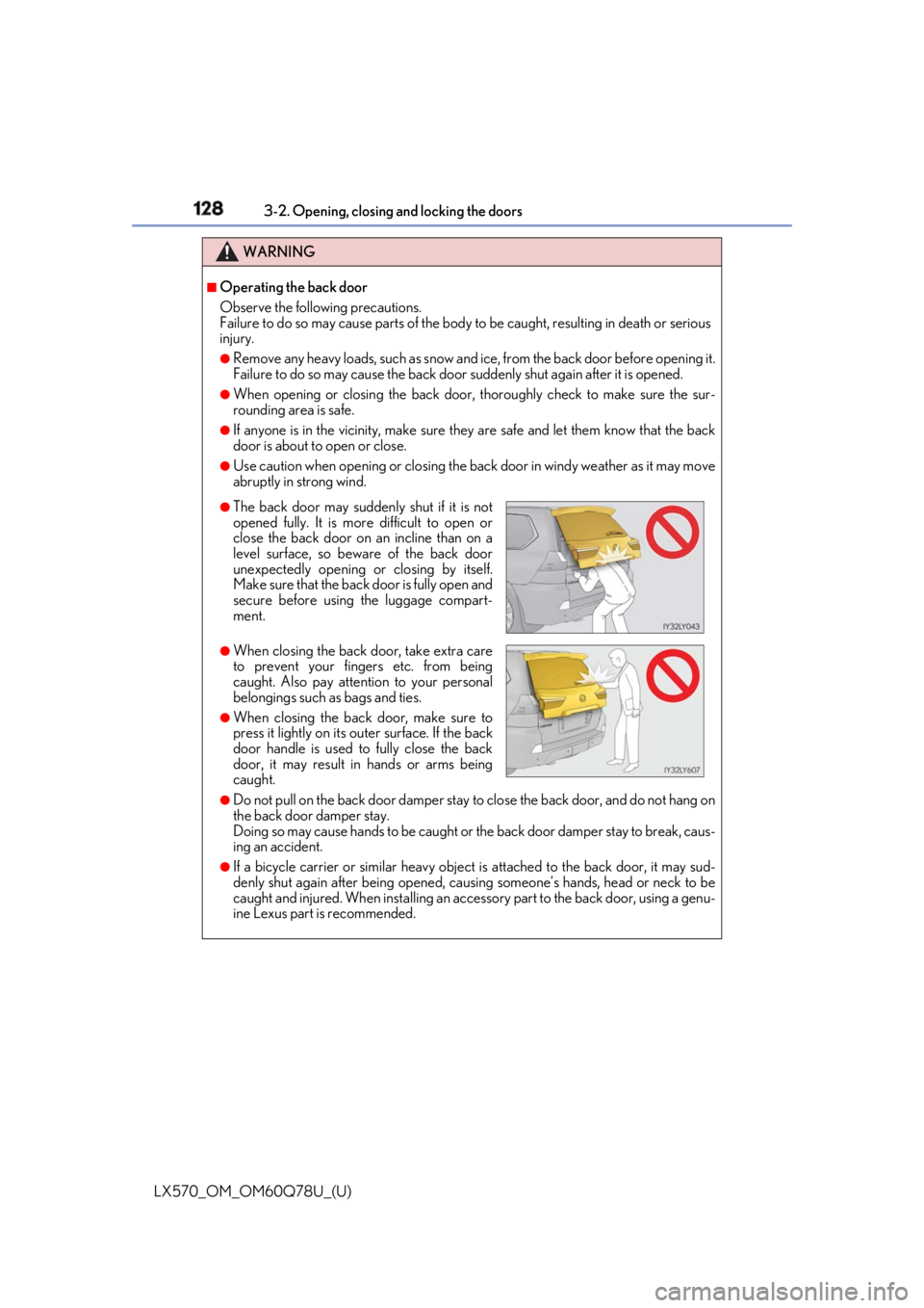 LEXUS LX570 2018 Owners Manual 128
LX570_OM_OM60Q78U_(U) 3-2. Opening, closing and locking the doors
WARNING ■
Operating the back door
Observe the following precautions.
Failure to do so may cause parts of the body to be caught, LEXUS LX570 2018 Owners Manual 128
LX570_OM_OM60Q78U_(U) 3-2. Opening, closing and locking the doors
WARNING ■
Operating the back door
Observe the following precautions.
Failure to do so may cause parts of the body to be caught,