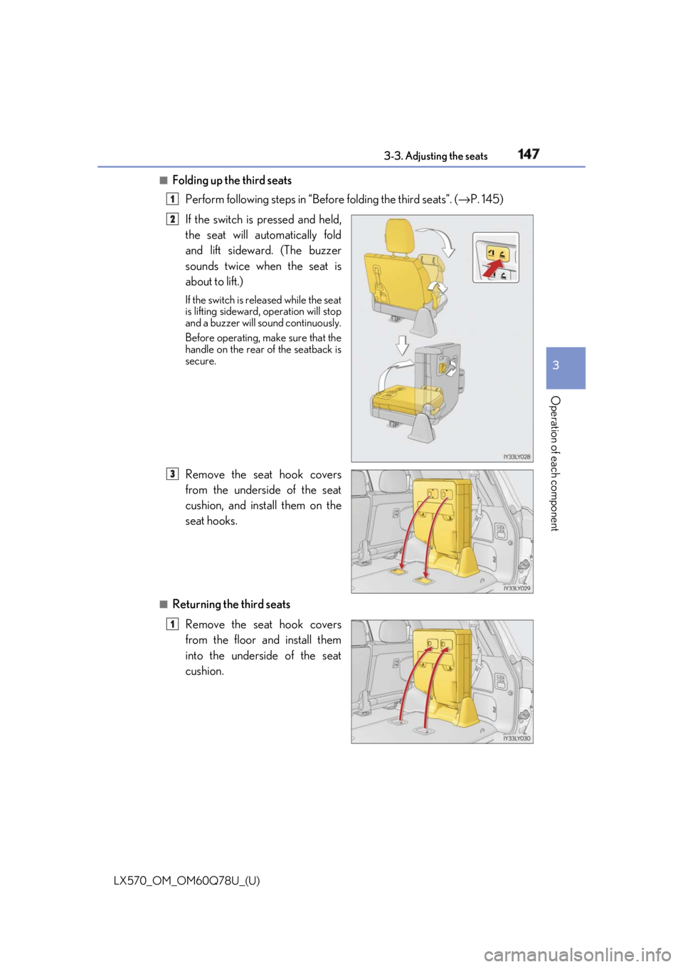 LEXUS LX570 2018 Owners Manual LX570_OM_OM60Q78U_(U) 1473-3. Adjusting the seats
3
Operation of each component ■
Folding up the third seats
Perform following steps in “Bef ore folding the third seats”. ( → P. 145)
If the sw LEXUS LX570 2018 Owners Manual LX570_OM_OM60Q78U_(U) 1473-3. Adjusting the seats
3
Operation of each component ■
Folding up the third seats
Perform following steps in “Bef ore folding the third seats”. ( → P. 145)
If the sw