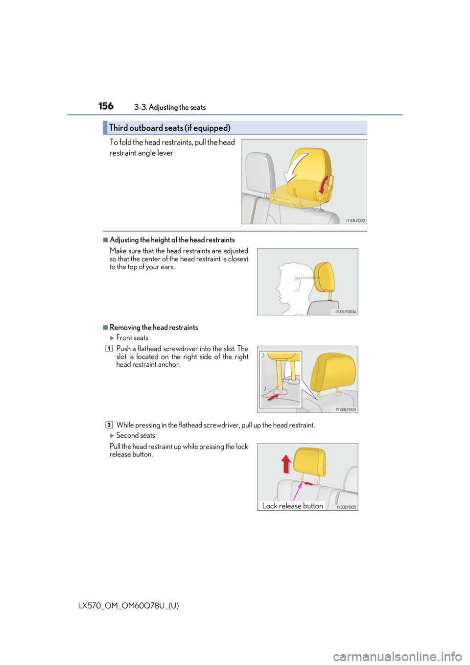LEXUS LX570 2018 Owners Manual 156
LX570_OM_OM60Q78U_(U) 3-3. Adjusting the seats
To fold the head restraints, pull the head
restraint angle lever ■
Adjusting the height of the head restraints
■
Removing the head restraints LEXUS LX570 2018 Owners Manual 156
LX570_OM_OM60Q78U_(U) 3-3. Adjusting the seats
To fold the head restraints, pull the head
restraint angle lever ■
Adjusting the height of the head restraints
■
Removing the head restraints 
