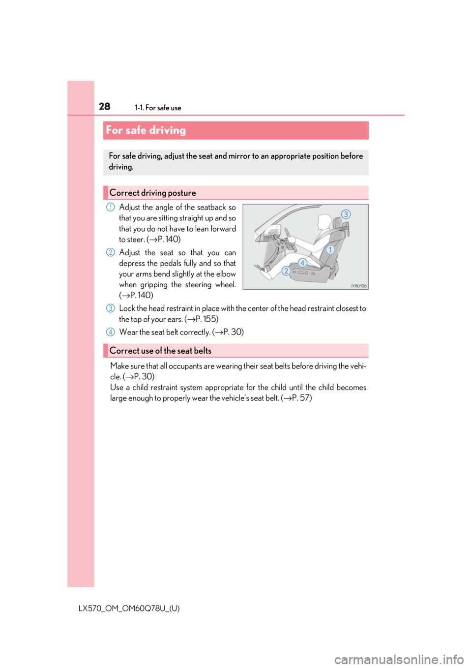 LEXUS LX570 2018 Owners Manual 28 1-1. For safe use
LX570_OM_OM60Q78U_(U)For safe driving Adjust the angle of the seatback so
that you are sitting straight up and so
that you do not have to lean forward
to steer. ( → P. 140)
Adju