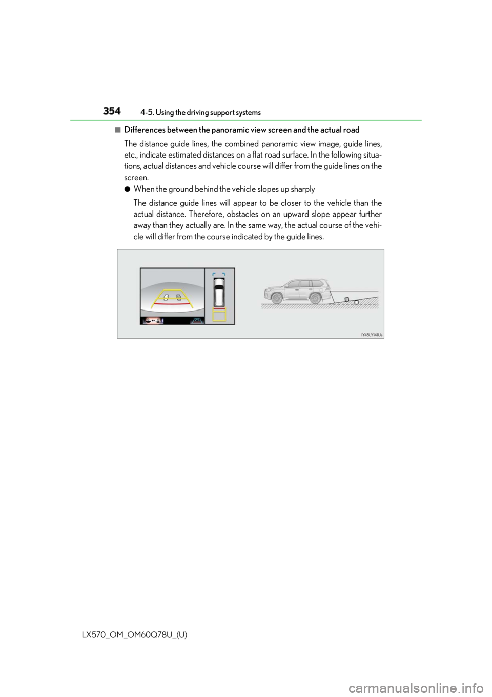 LEXUS LX570 2018 Owners Manual 354
LX570_OM_OM60Q78U_(U) 4-5. Using the driving support systems■
Differences between the panoramic view screen and the actual road
The distance guide lines, the combined panoramic view image, gui LEXUS LX570 2018 Owners Manual 354
LX570_OM_OM60Q78U_(U) 4-5. Using the driving support systems■
Differences between the panoramic view screen and the actual road
The distance guide lines, the combined panoramic view image, gui