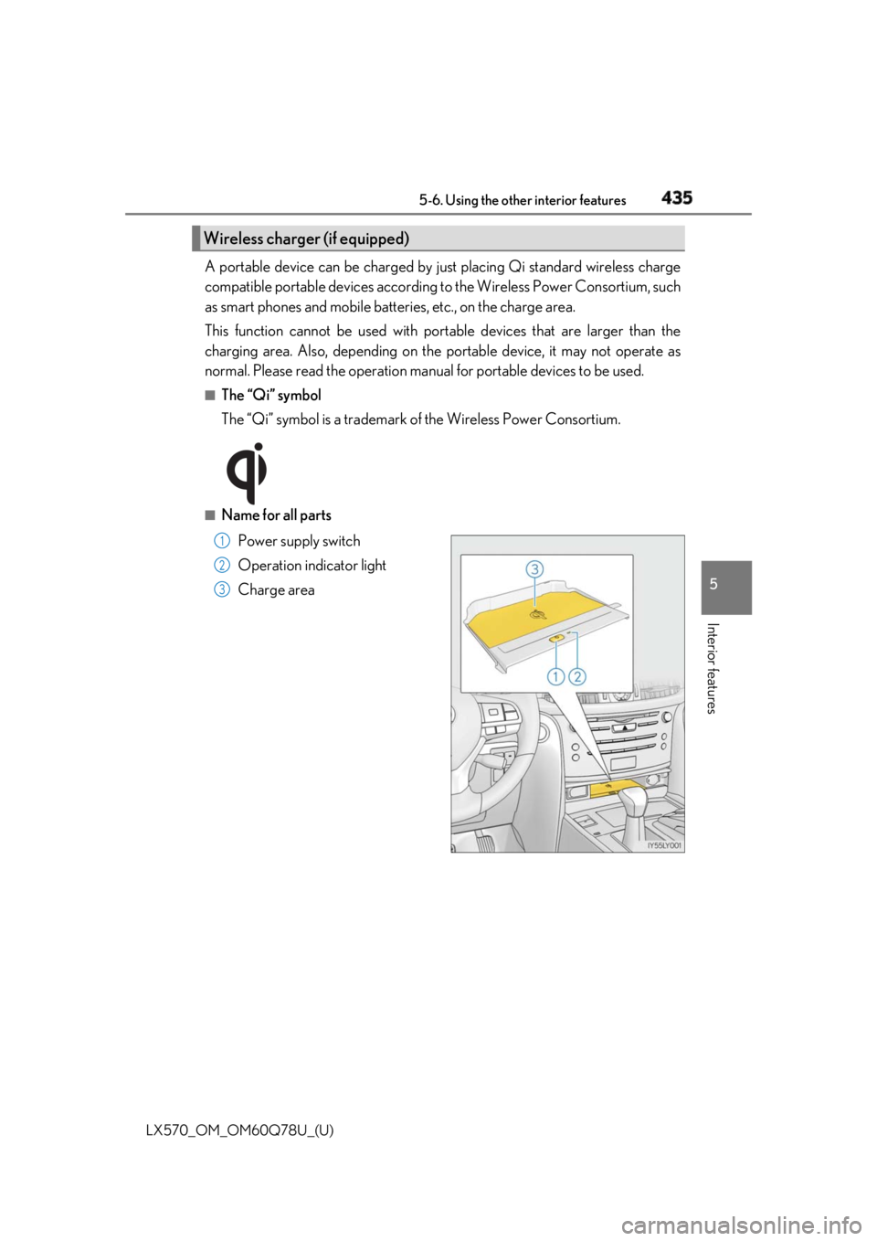 LEXUS LX570 2018 Owners Manual LX570_OM_OM60Q78U_(U) 4355-6. Using the other interior features
5
Interior features A portable device can be charged by ju st placing Qi standard wireless charge
compatible portable devices according LEXUS LX570 2018 Owners Manual LX570_OM_OM60Q78U_(U) 4355-6. Using the other interior features
5
Interior features A portable device can be charged by ju st placing Qi standard wireless charge
compatible portable devices according