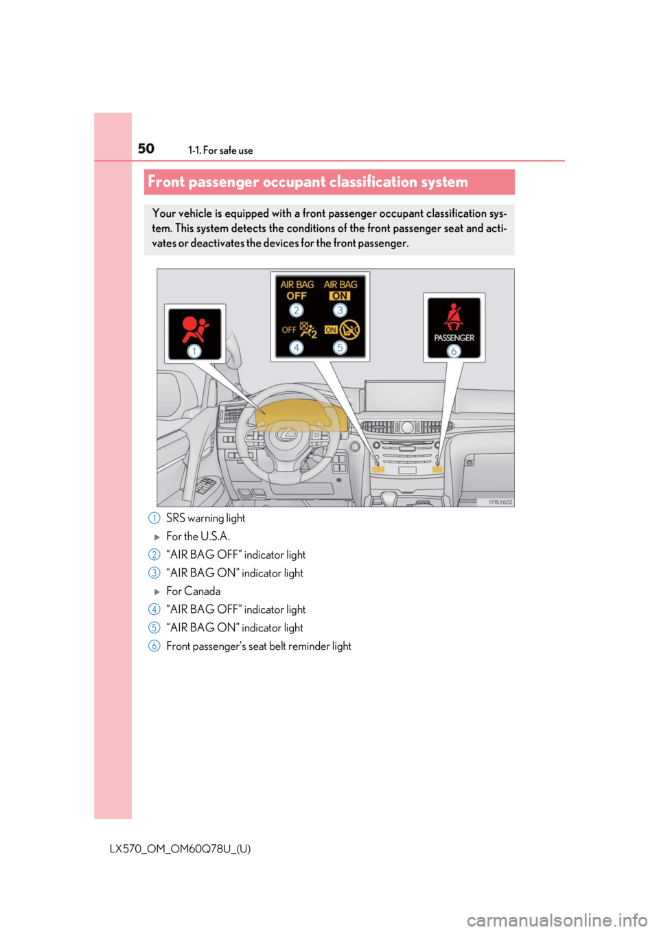 LEXUS LX570 2018 Service Manual 50 1-1. For safe use
LX570_OM_OM60Q78U_(U)Front passenger occupant classification system
SRS warning light 
For the U.S.A.
“AIR BAG OFF” indicator light
“AIR BAG ON” indicator light 
For
