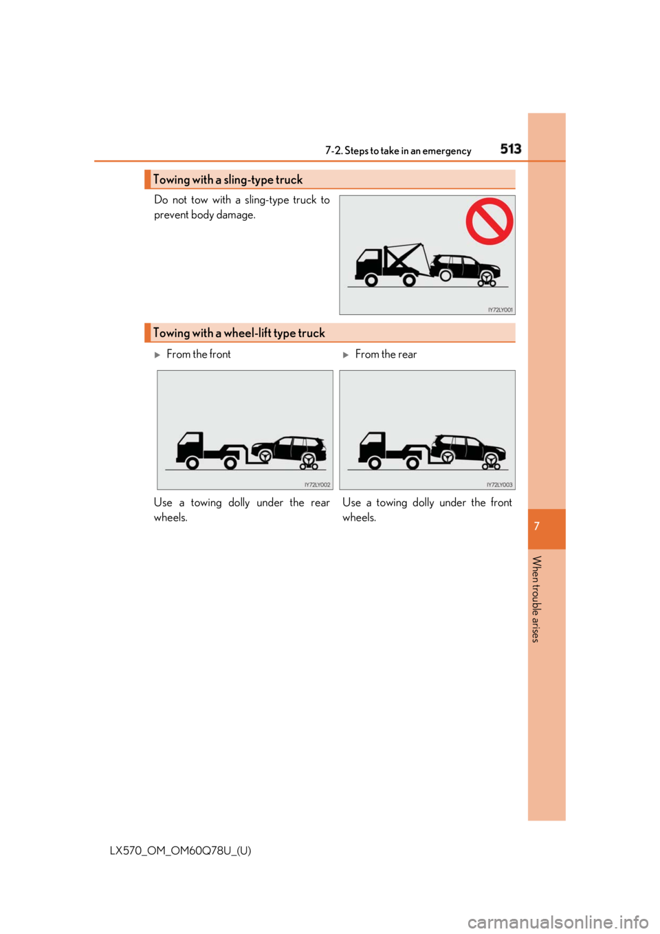 LEXUS LX570 2018 Owners Manual 5137-2. Steps to take in an emergency
LX570_OM_OM60Q78U_(U) 7
When trouble arises Do not tow with a sling-type truck to
prevent body damage.
Towing with a sling-type truck
Towing with a wheel-lift typ LEXUS LX570 2018 Owners Manual 5137-2. Steps to take in an emergency
LX570_OM_OM60Q78U_(U) 7
When trouble arises Do not tow with a sling-type truck to
prevent body damage.
Towing with a sling-type truck
Towing with a wheel-lift typ