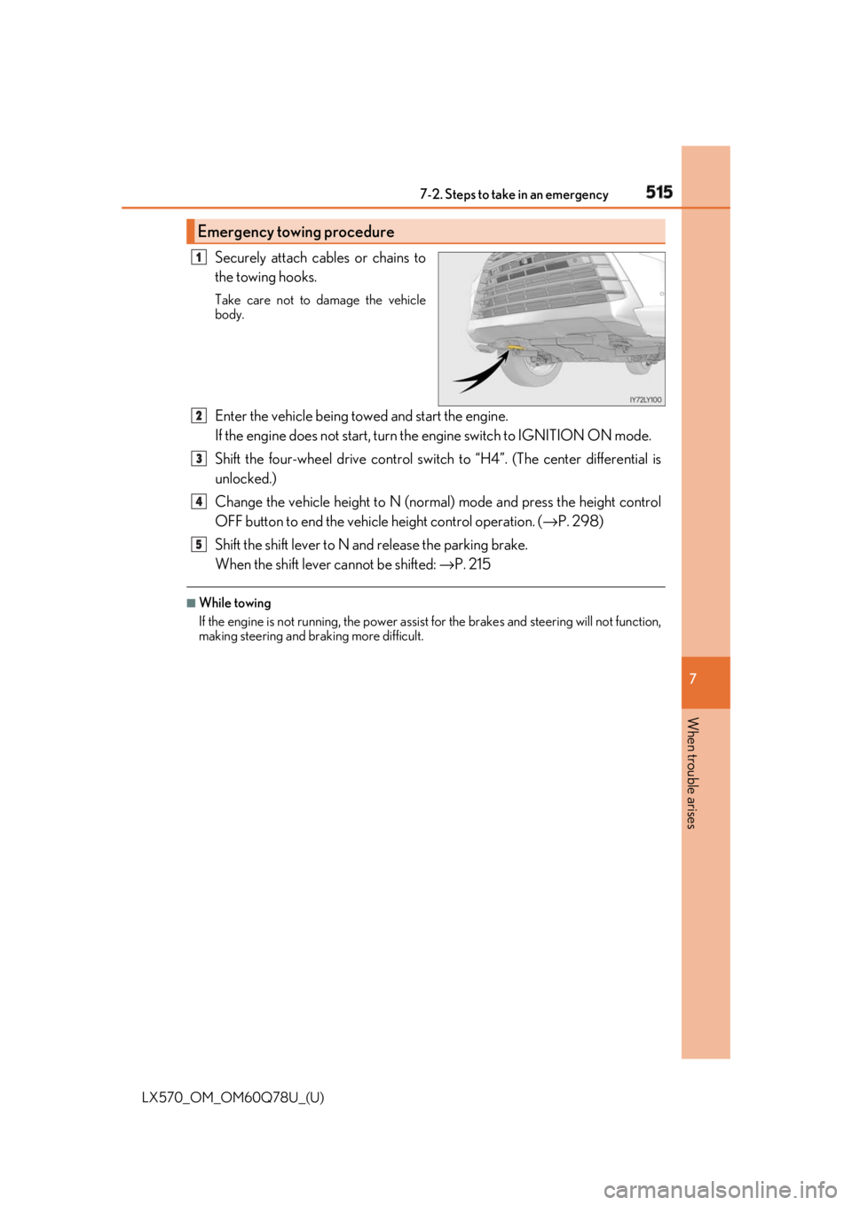 LEXUS LX570 2018 Owners Manual 5157-2. Steps to take in an emergency
LX570_OM_OM60Q78U_(U) 7
When trouble arises Securely attach cables or chains to
the towing hooks. Take care not to damage the vehicle
body.
Enter the vehicle bein LEXUS LX570 2018 Owners Manual 5157-2. Steps to take in an emergency
LX570_OM_OM60Q78U_(U) 7
When trouble arises Securely attach cables or chains to
the towing hooks. Take care not to damage the vehicle
body.
Enter the vehicle bein