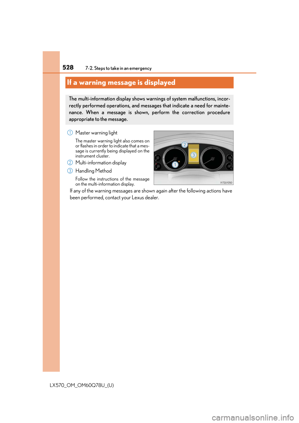 LEXUS LX570 2018 Owners Manual 528
LX570_OM_OM60Q78U_(U) 7-2. Steps to take in an emergency
If a warning message is displayed Master warning light The master warning light also comes on
or flashes in order to indicate that a mes-
LEXUS LX570 2018 Owners Manual 528
LX570_OM_OM60Q78U_(U) 7-2. Steps to take in an emergency
If a warning message is displayed Master warning light The master warning light also comes on
or flashes in order to indicate that a mes-