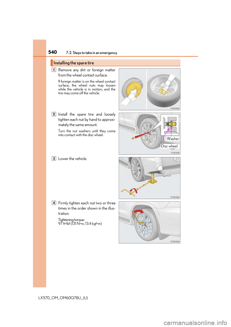 LEXUS LX570 2018 Owners Manual 540 7-2. Steps to take in an emergency
LX570_OM_OM60Q78U_(U) Remove any dirt or foreign matter
from the wheel contact surface. If foreign matter is on the wheel contact
surface, the wheel nuts may lo LEXUS LX570 2018 Owners Manual 540 7-2. Steps to take in an emergency
LX570_OM_OM60Q78U_(U) Remove any dirt or foreign matter
from the wheel contact surface. If foreign matter is on the wheel contact
surface, the wheel nuts may lo