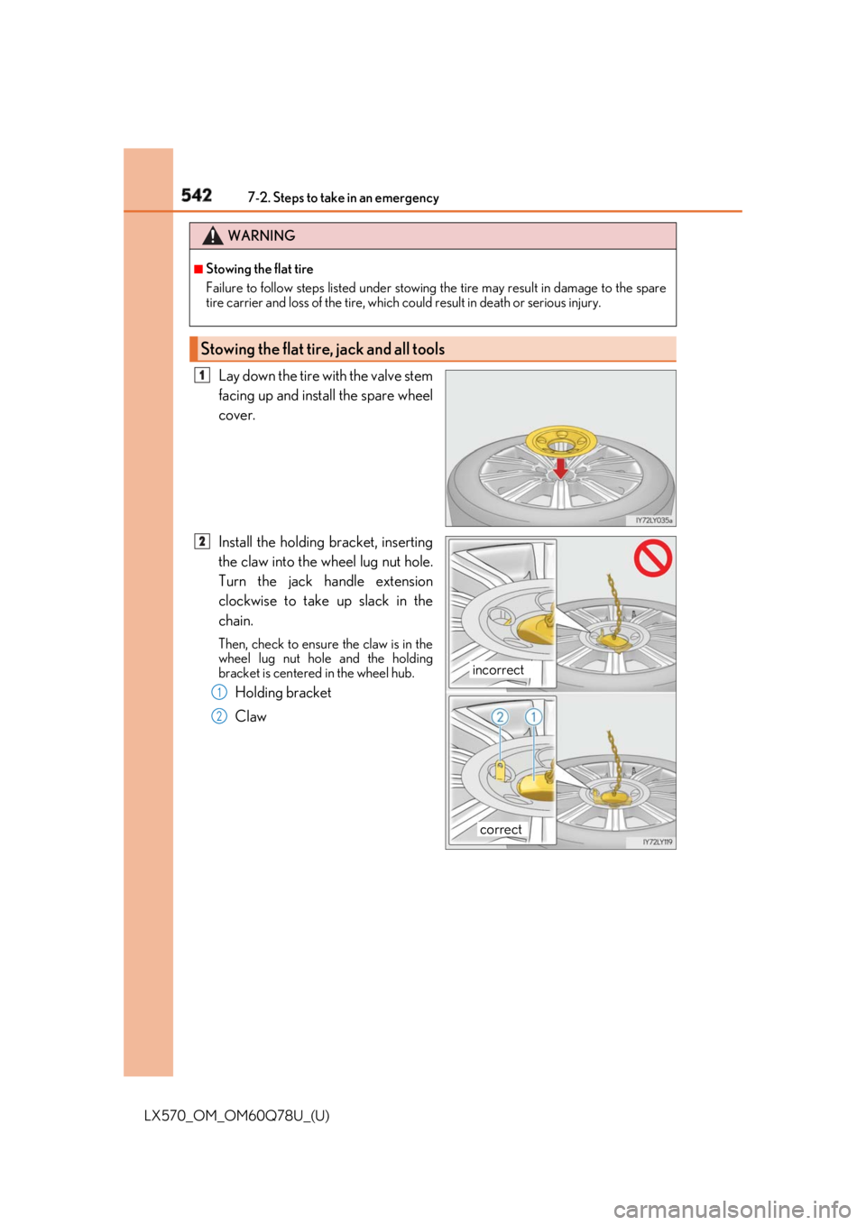 LEXUS LX570 2018 Owners Manual 542 7-2. Steps to take in an emergency
LX570_OM_OM60Q78U_(U) Lay down the tire with the valve stem
facing up and install the spare wheel
cover.
Install the holding bracket, inserting
the claw into the LEXUS LX570 2018 Owners Manual 542 7-2. Steps to take in an emergency
LX570_OM_OM60Q78U_(U) Lay down the tire with the valve stem
facing up and install the spare wheel
cover.
Install the holding bracket, inserting
the claw into the