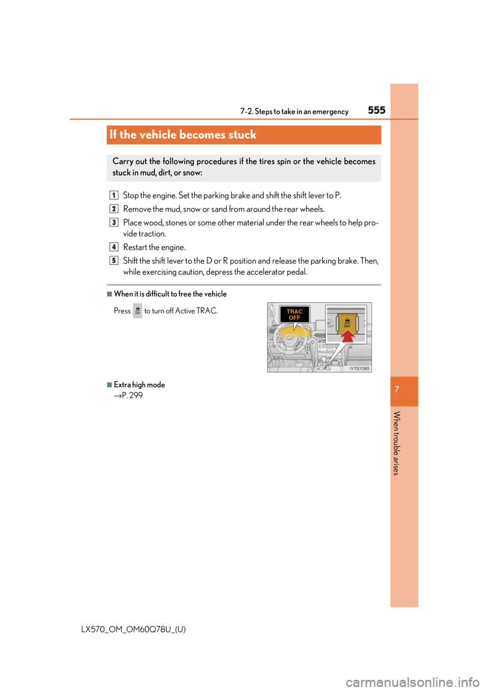 LEXUS LX570 2018 Owners Manual 555
LX570_OM_OM60Q78U_(U) 7
When trouble arises 7-2. Steps to take in an emergency
If the vehicle becomes stuck Stop the engine. Set the parking br ake and shift the shift lever to P.
Remove the mud, LEXUS LX570 2018 Owners Manual 555
LX570_OM_OM60Q78U_(U) 7
When trouble arises 7-2. Steps to take in an emergency
If the vehicle becomes stuck Stop the engine. Set the parking br ake and shift the shift lever to P.
Remove the mud,