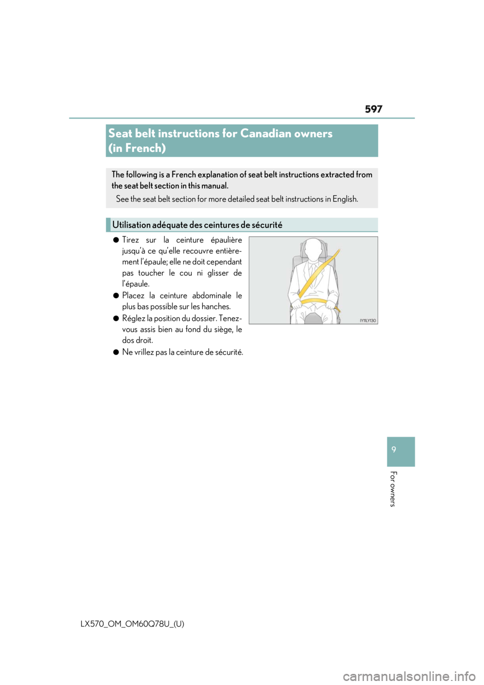 LEXUS LX570 2018  Owners Manual 597
LX570_OM_OM60Q78U_(U) 9
For owners
Seat belt instructions for Canadian owners 
(in French) ●
Tirez sur la ceinture épaulière
jusqu’à ce qu’elle recouvre entière-
ment l’épaule; elle n