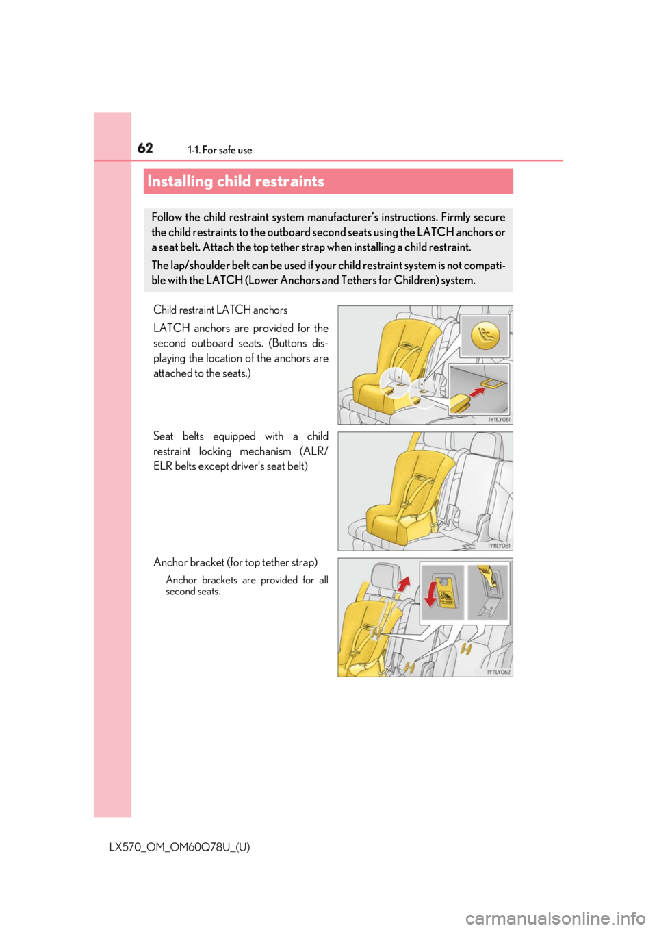 LEXUS LX570 2018 Repair Manual 62 1-1. For safe use
LX570_OM_OM60Q78U_(U)Installing child restraints Child restraint LATCH anchors
LATCH anchors are provided for the
second outboard seats. (Buttons dis-
playing the location of the 